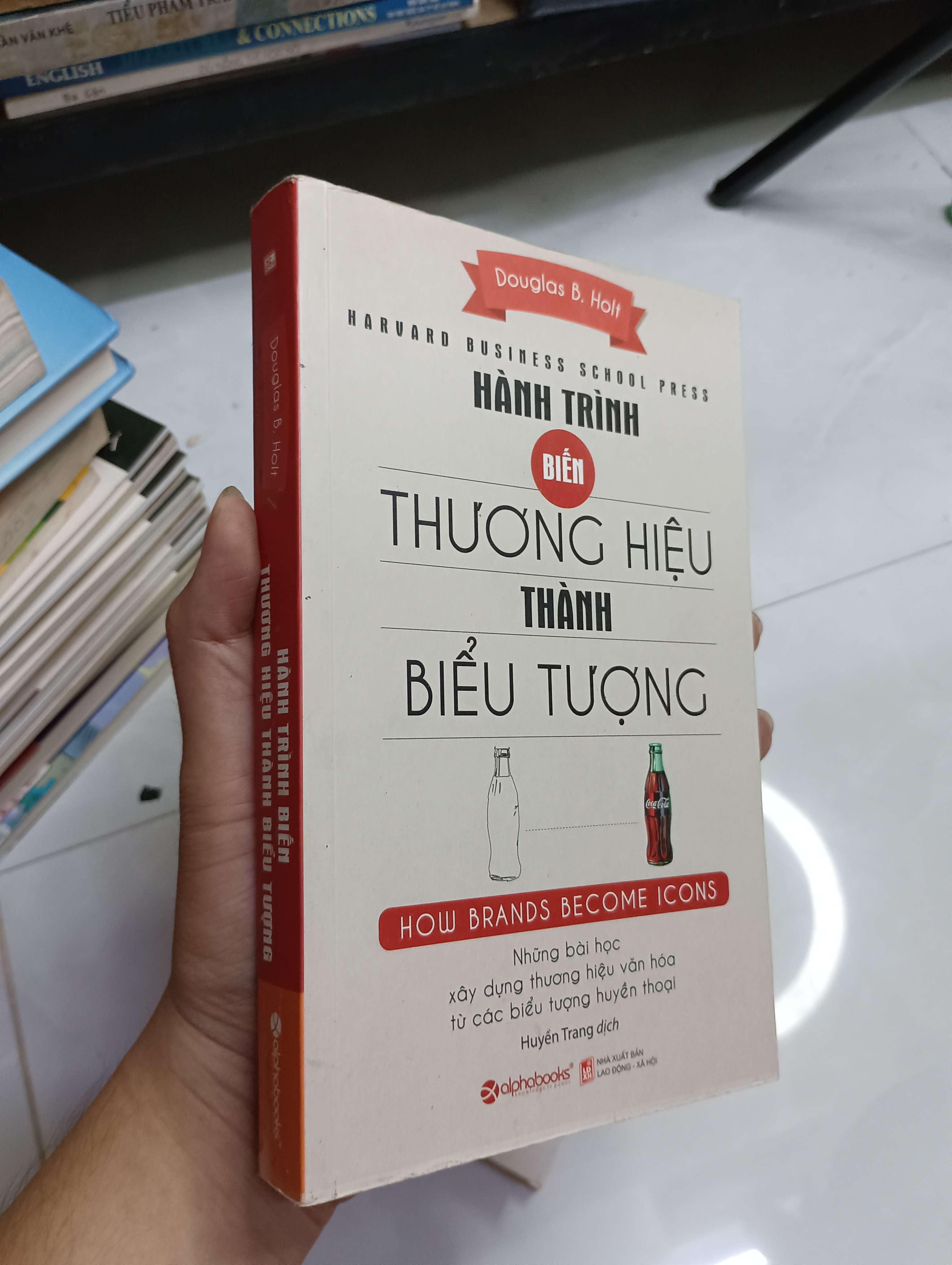 Hành trình biến thương hiệu thành biểu tượng (How Brands Become Icons) - Douglas B. Holt 2017 80% (Kinh doanh - Marketing) HCM