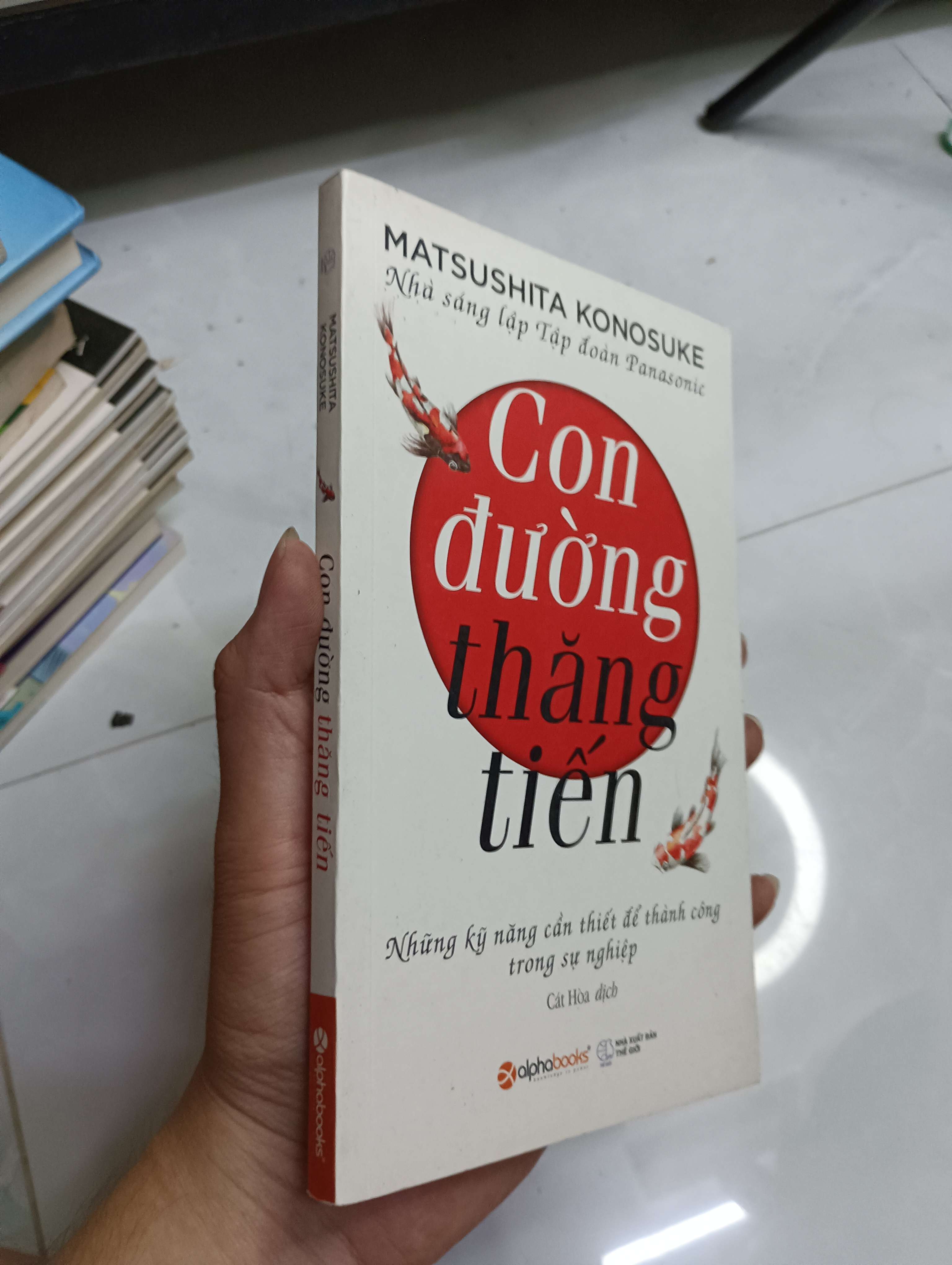 Con đường thăng tiến - Những kỹ năng cần thiết để thành công trong sự nghiệp (Matsushita Konosuke) 2016 80% (Kỹ năng sống) HCM