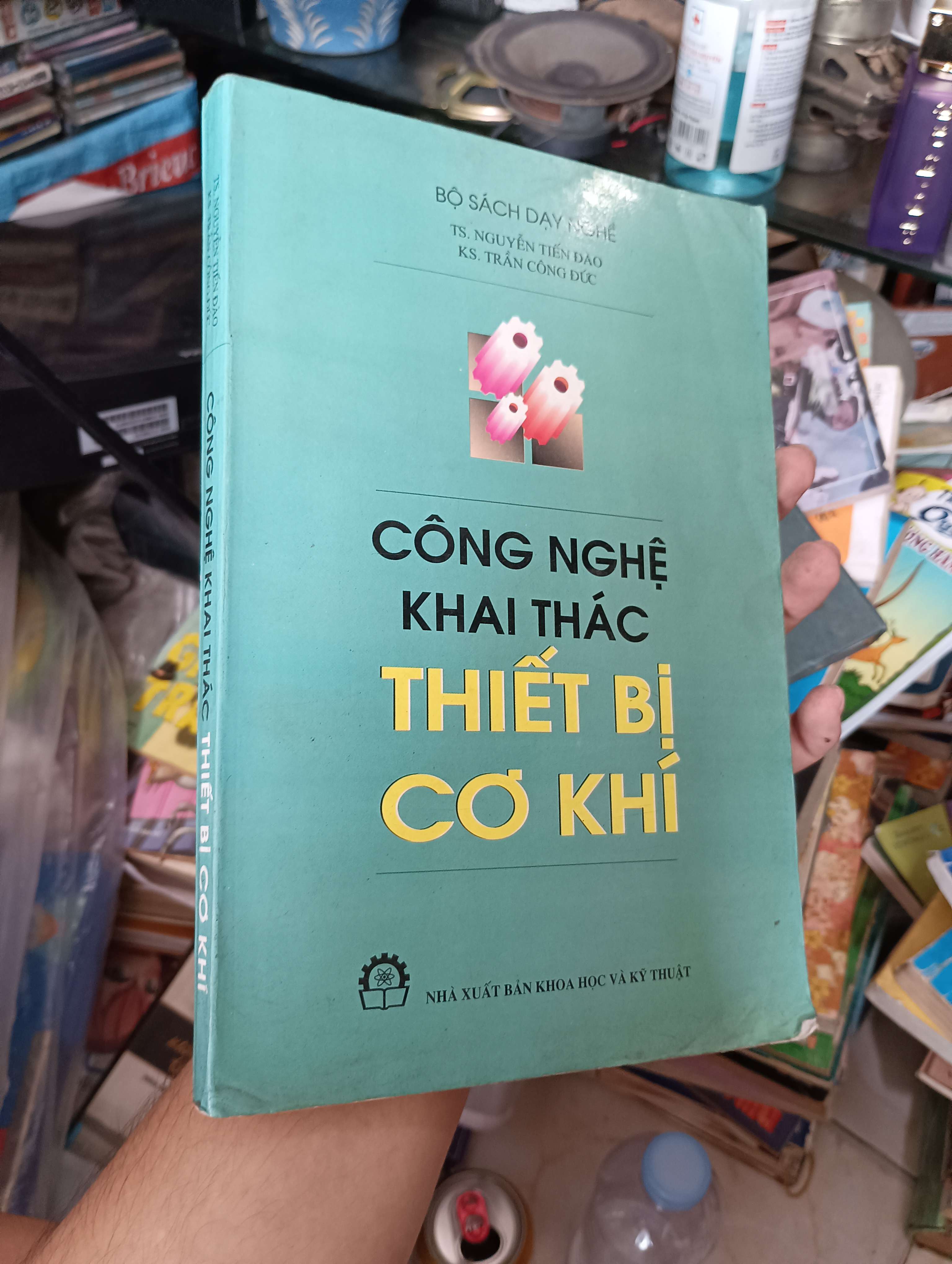 CÔNG NGHỆ KHAI THÁC THIẾT BỊ CƠ KHÍ - TS. NGUYỄN TIẾN ĐẢO, KS. TRẦN CÔNG ĐỨC 2001 (Sách giáo khoa - giáo trình) KSX