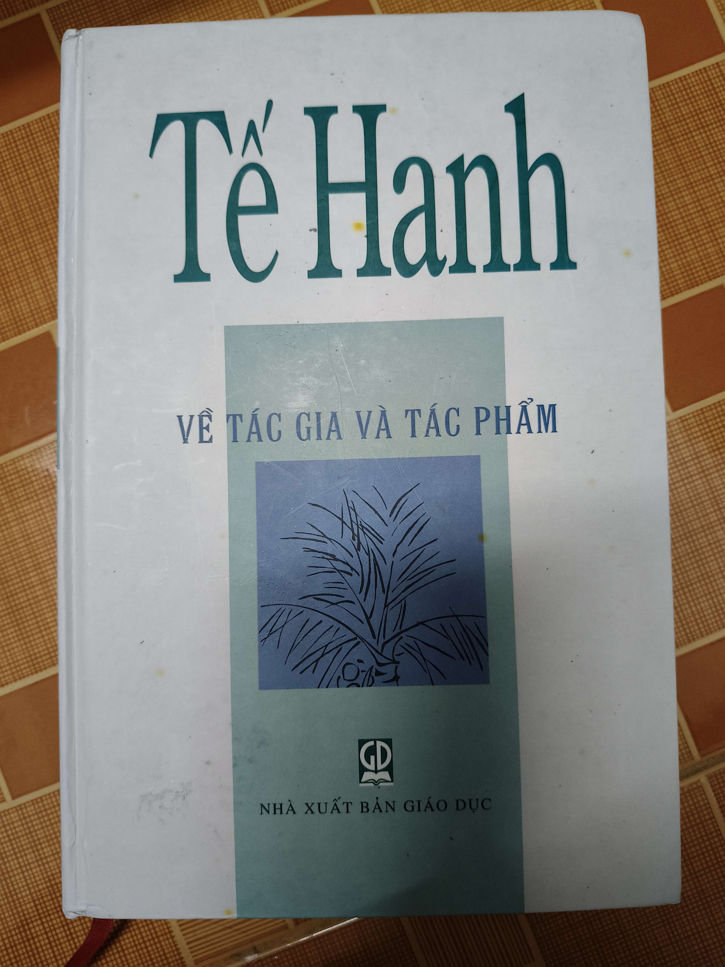 Tế Hanh về tác gia và tác phẩm - Xb 2007 - 540 trang - Bìa cứng (Sách văn học) ANTQ