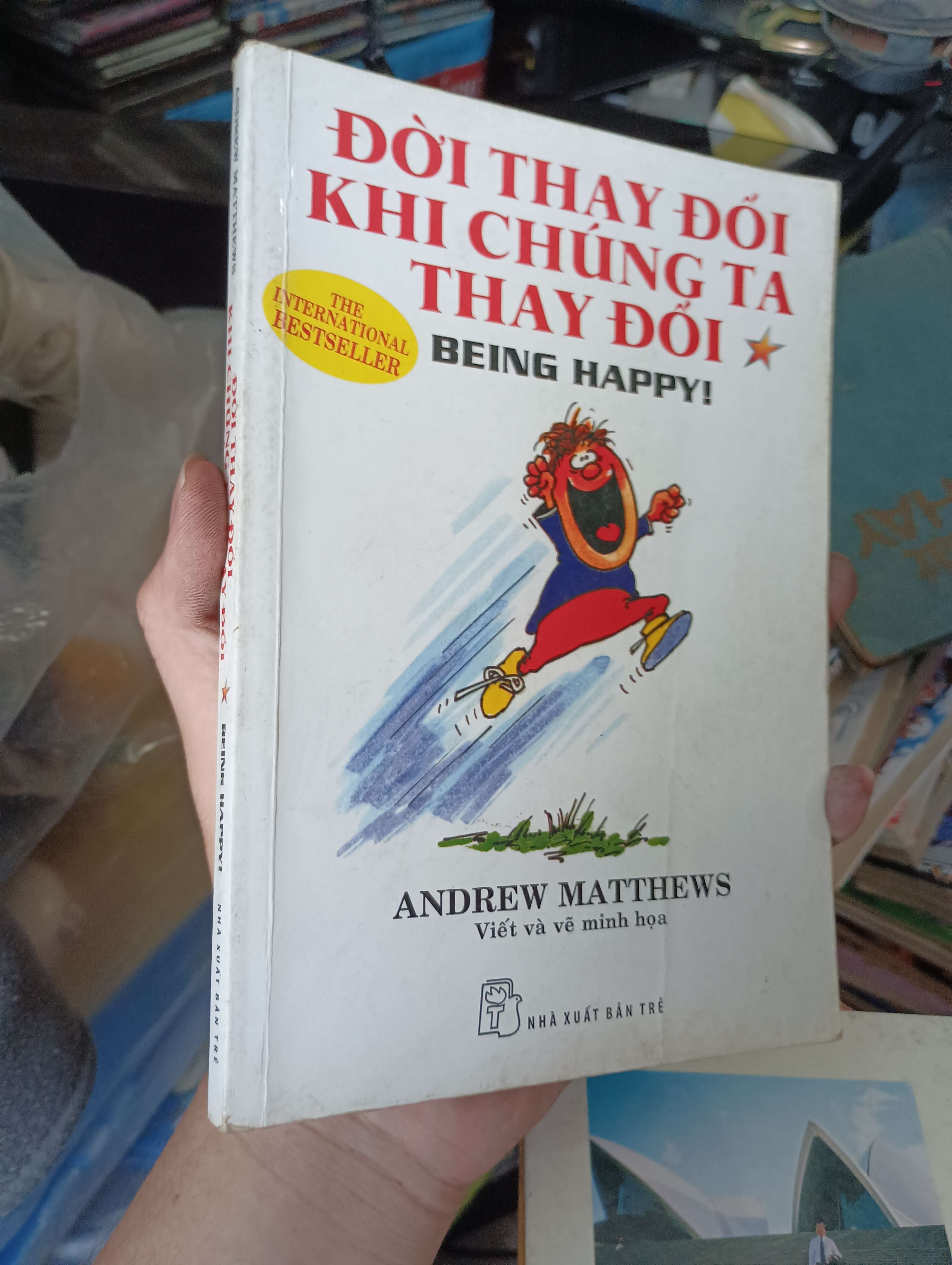 Đời Thay Đổi Khi Chúng Ta Thay Đổi (Being Happy!) - Andrew Matthews 2014 (Kỹ năng sống) KSX