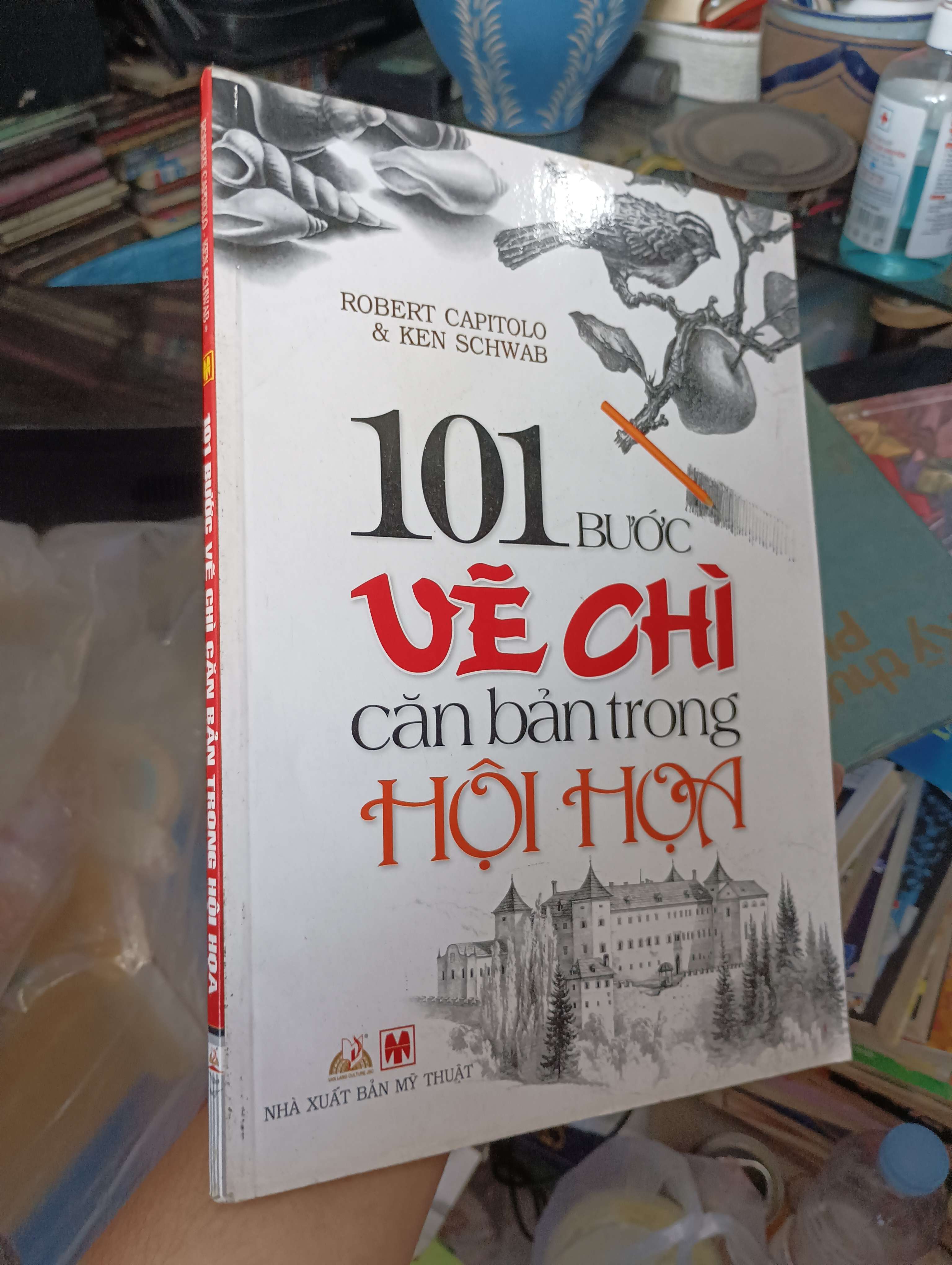 101 Bước Vẽ Chì Căn Bản Trong Hội Họa - Robert Capitolo & Ken Schwab 2013 (Sách kiến thức tổng hợp) KSX