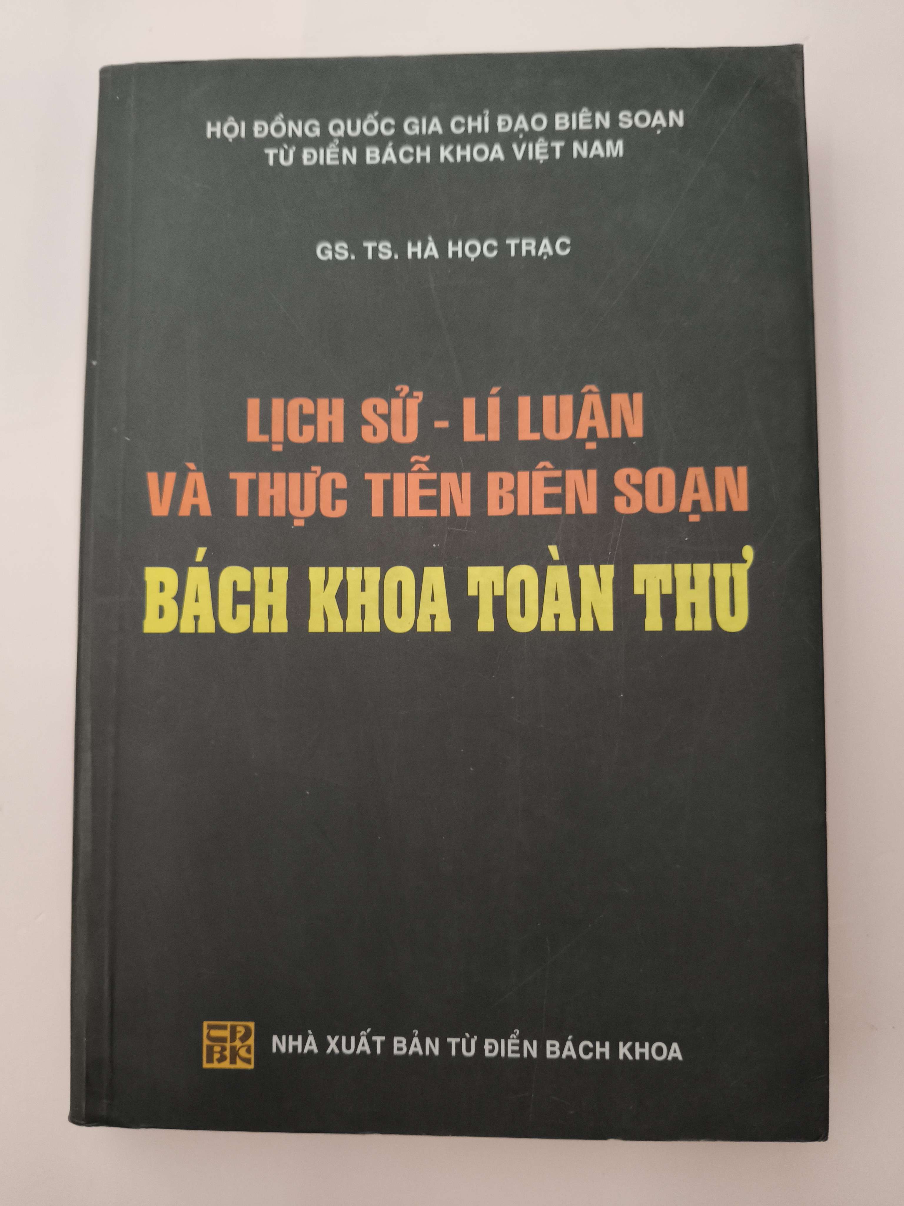 Lịch sử lý luận và thực tiễn biên soạn Bách khoa toàn thư - Xb 2004 - 487 trang (Lịch sử Việt Nam) ANTQ