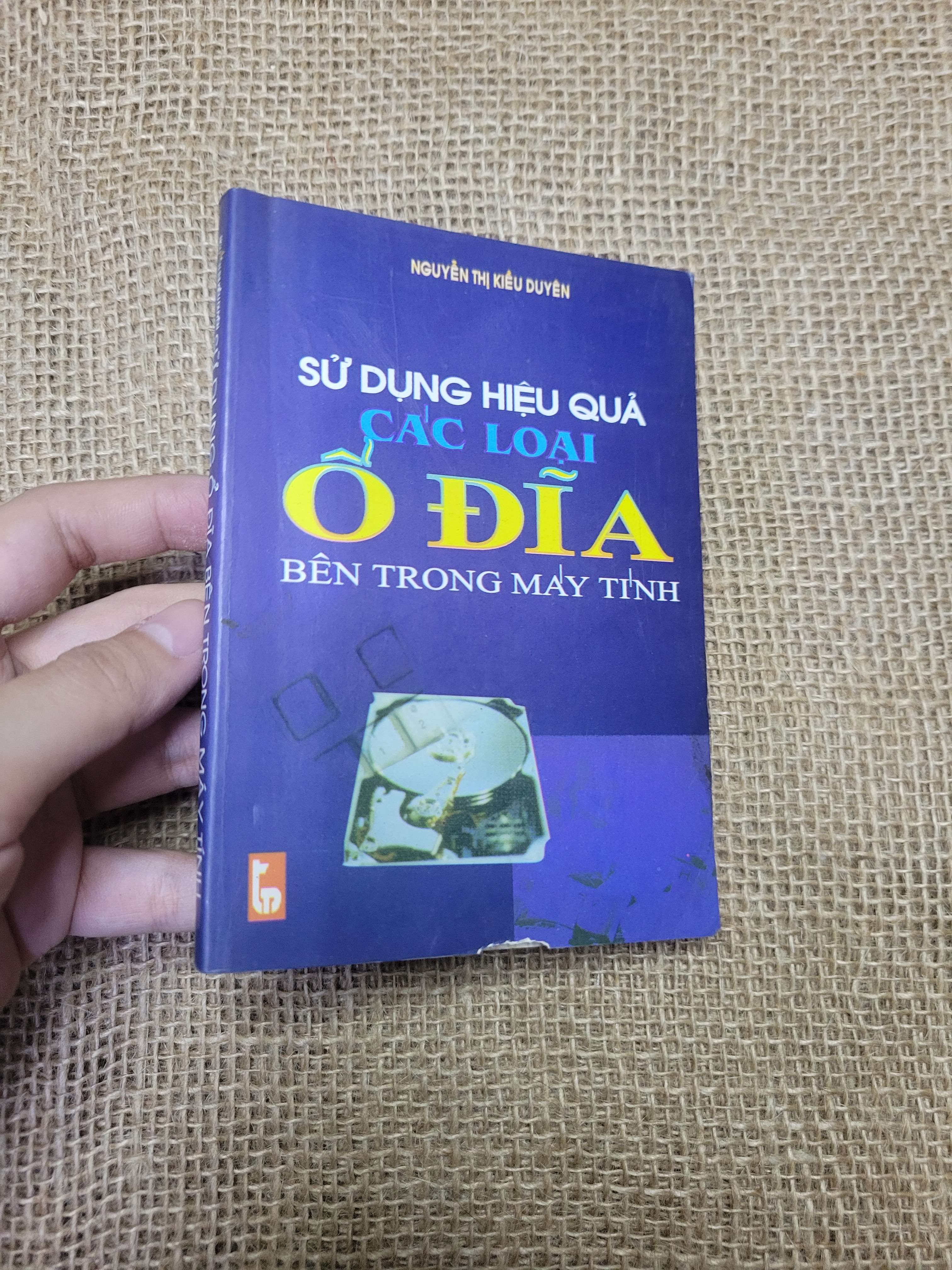 SỬ DỤNG HIỆU QUẢ CÁC LOẠI Ổ ĐĨA BÊN TRONG MÁY TÍNH - NGUYỄN THỊ KIỀU DUYÊN 2001 mới 70% bẩn bìa, ố, có chữ viết (Sách kiến thức tổng hợp) HLSC