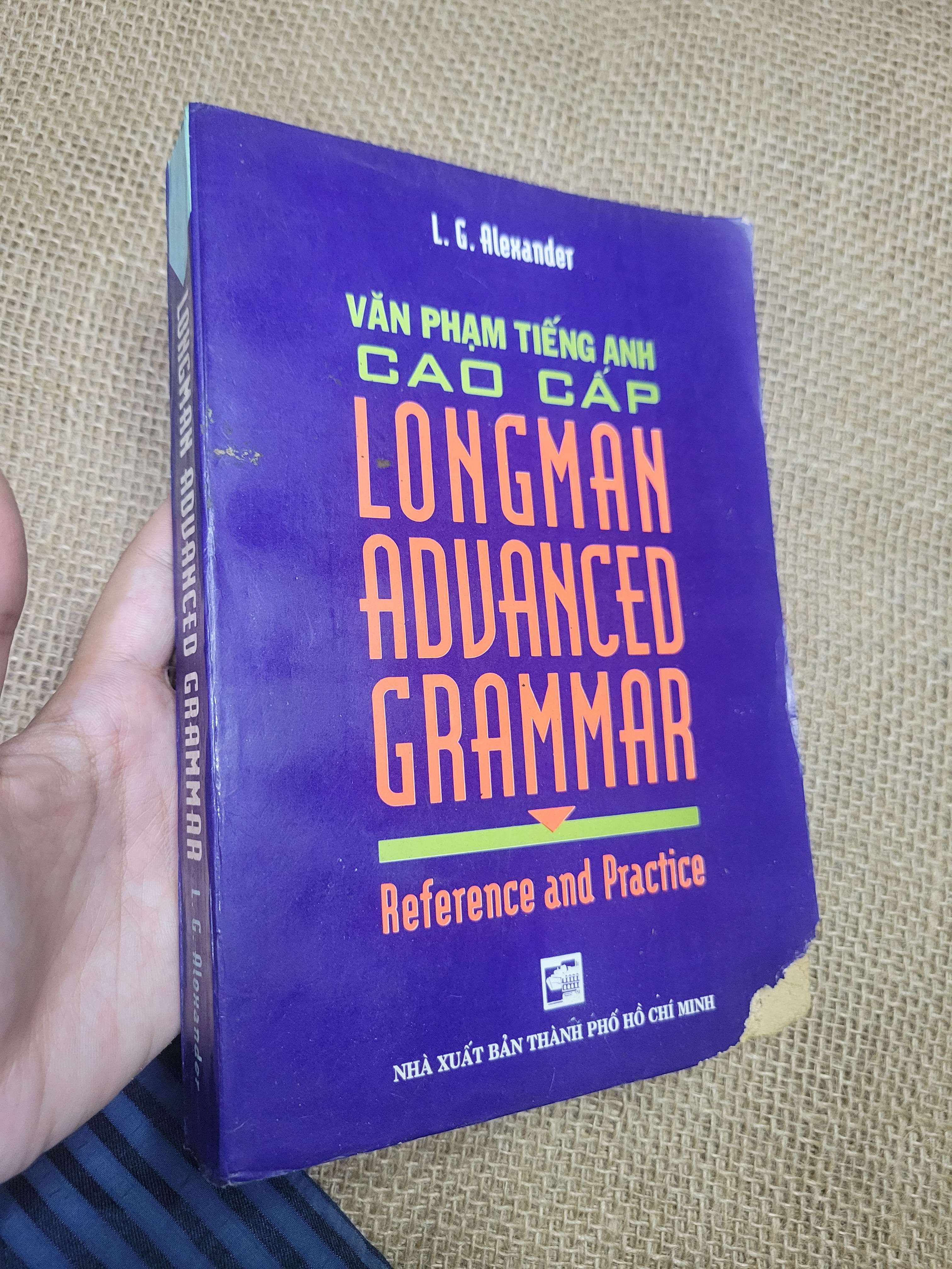 Longman Advanced Grammar Reference and Practice Văn Phạm Tiếng Anh Cao Cấp - L.G. Alexander 1994 mới 80% bẩn bìa, ố, bị mọt (Sách tự học tiếng Anh) HLSC