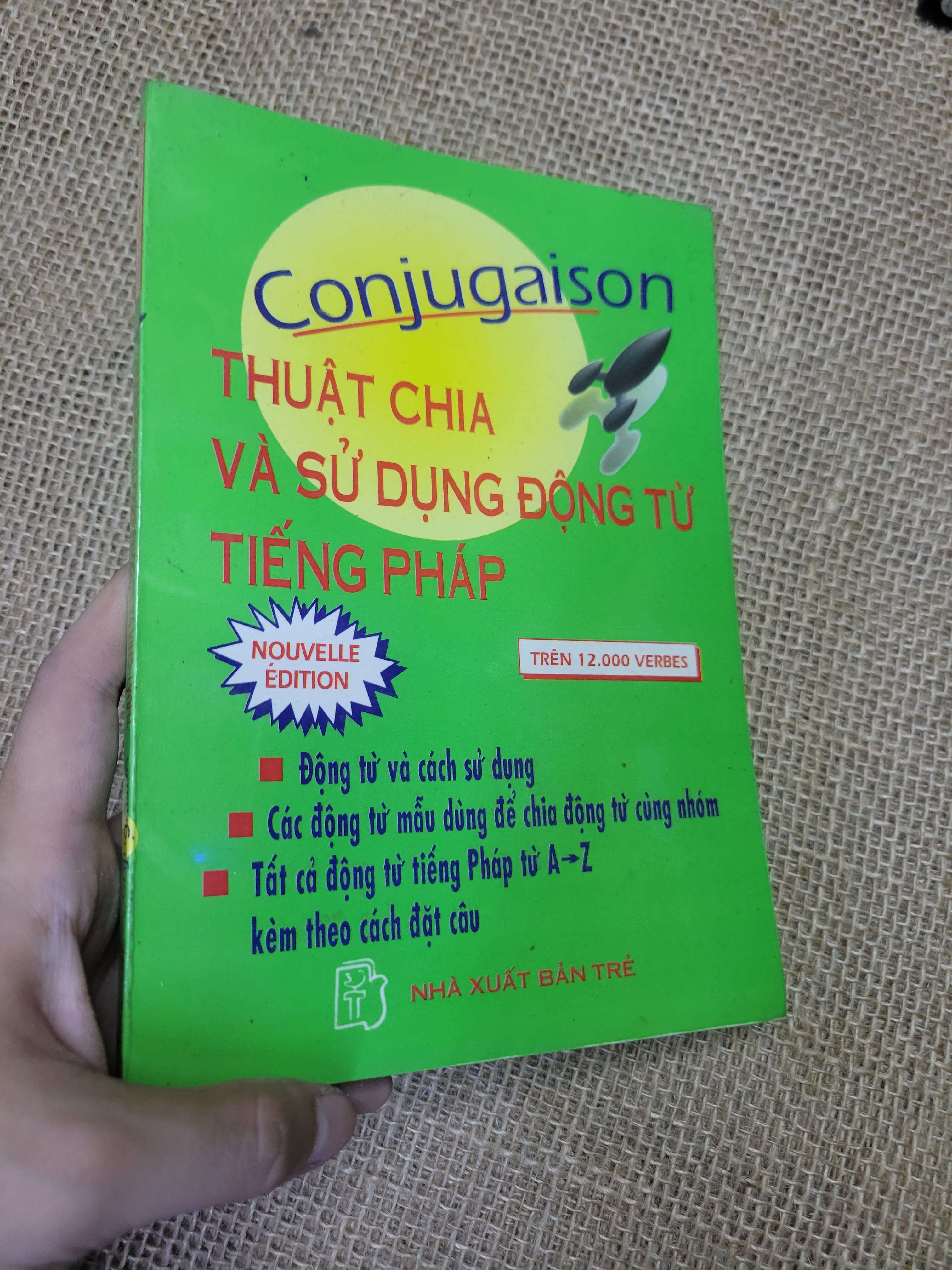 Conjugaison THUẬT CHIA VÀ SỬ DỤNG ĐỘNG TỪ TIẾNG PHÁP 2000 mới 80% bẩn bìa, ố (Sách học tiếng Pháp) HLSC