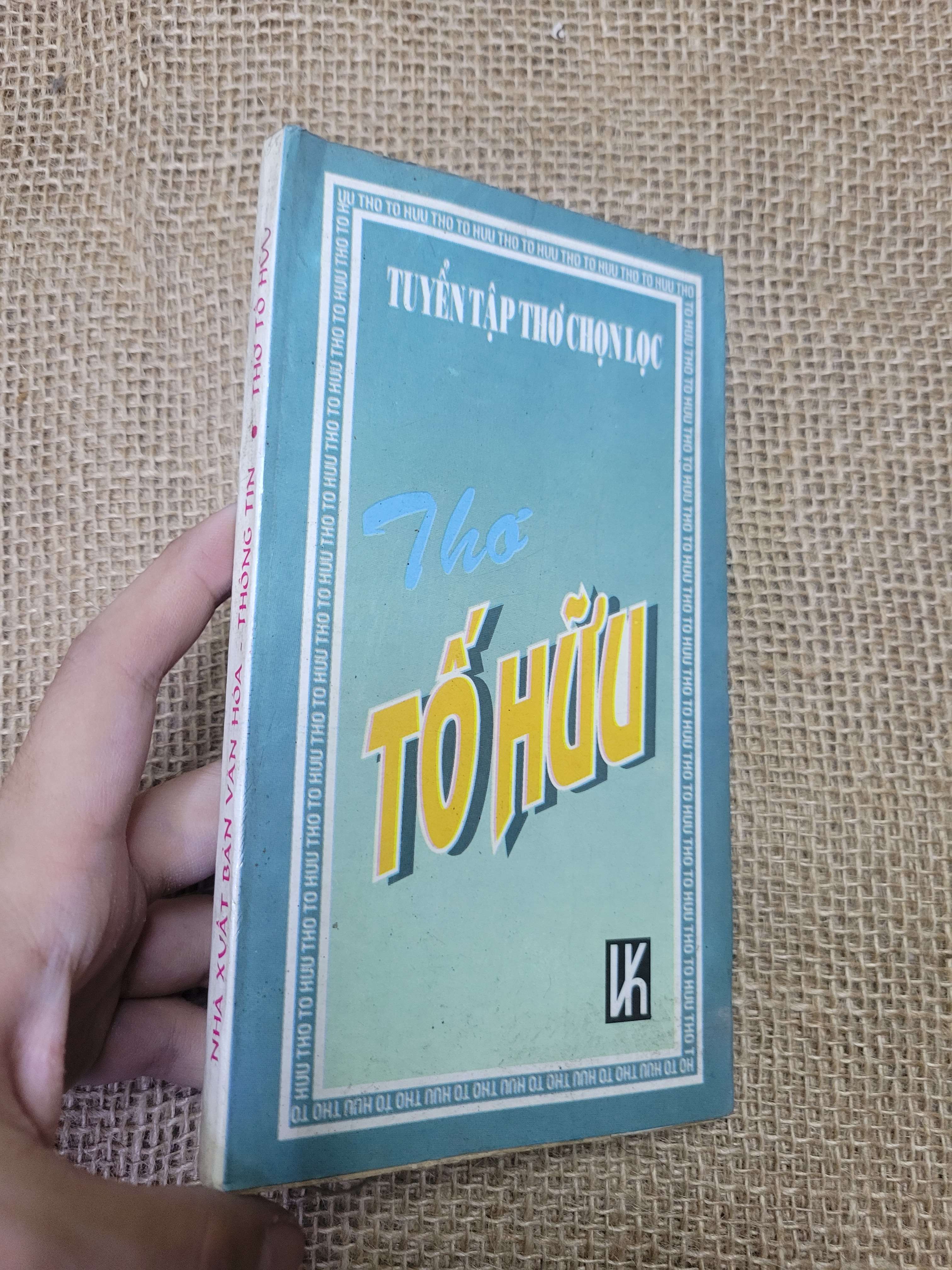 Tuyển Tập Thơ Chọn Lọc Thơ Tố Hữu 1996 mới 80% bẩn bìa, ố, coa chữ ký (thơ - ca dao - tục ngữ) HLSC