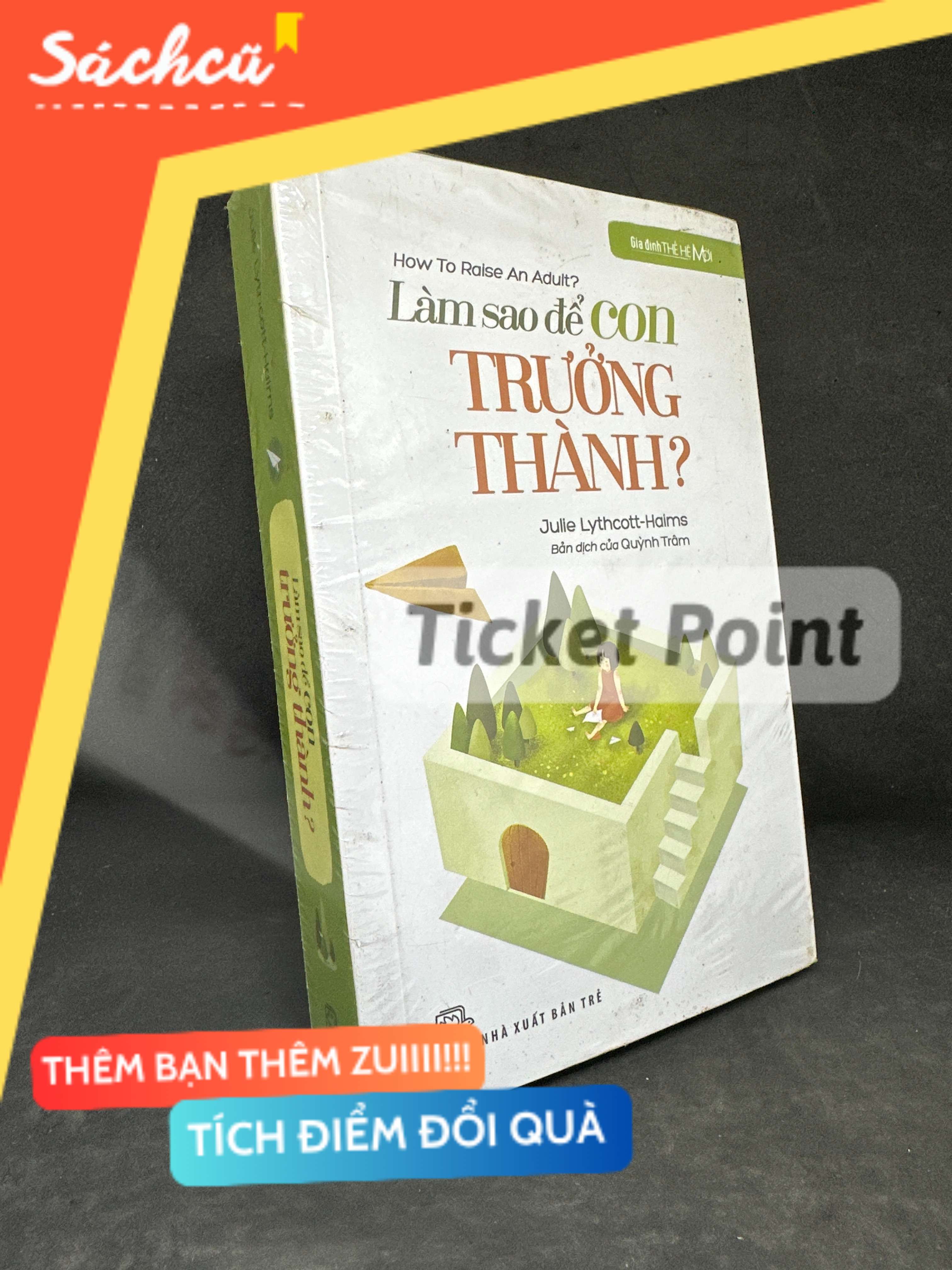 (Ticket Point) Gia Đình Thế Hệ Mới - Làm Sao Để Con Trưởng Thành?, Mới 80% (ố vàng) - Julie Lythcott-Haims S1604-SBM