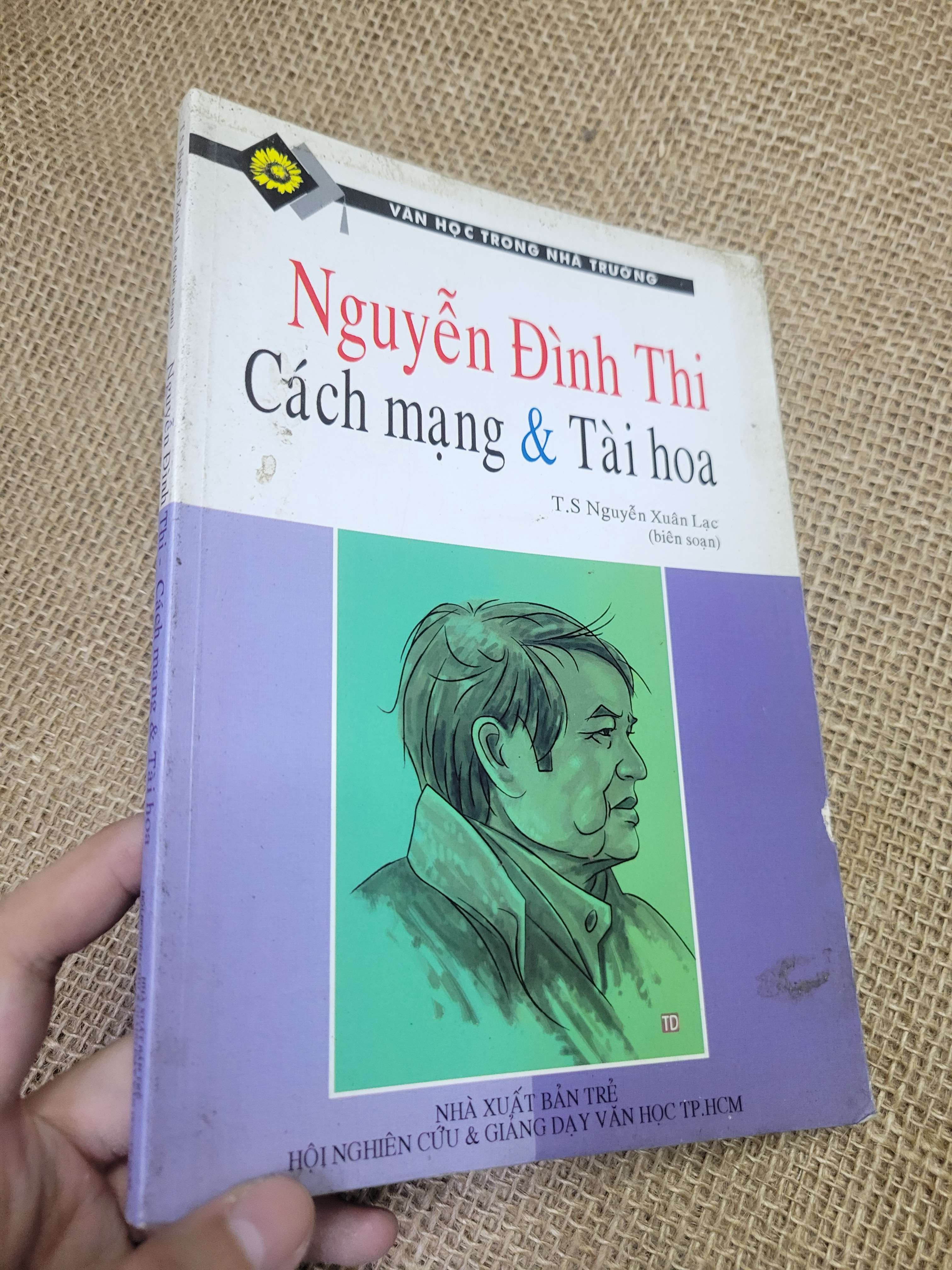 Nguyễn Đình Thi Cách mạng & Tài hoa - T.S Nguyễn Xuân Lạc 2007 mới 80% bẩn bìa, ố (Sách văn học) HLSC