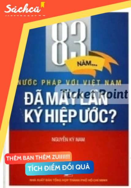 (Ticket Point) 83 Năm Nước Pháp Với Việt Nam - Đã Mấy Lần Hiệp Ước? - Nguyễn Kỳ Nam, S-SBM