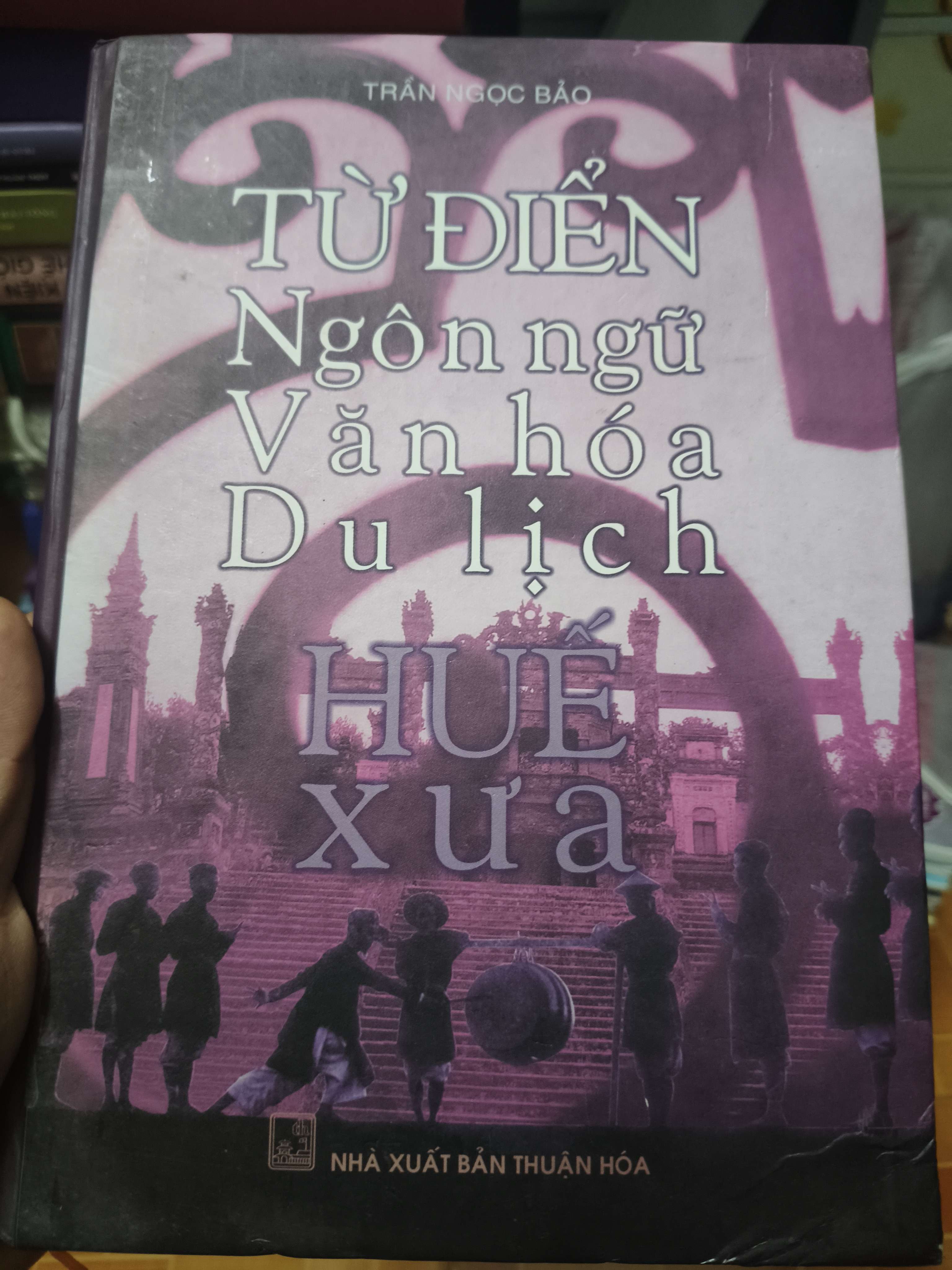 Từ Điển Ngôn Ngữ Văn Hóa Du Lịch Huế Xưa - Xb 2005 - 354 Trang - Bìa Cứng (Sách lịch sử - triết học) ANTQ