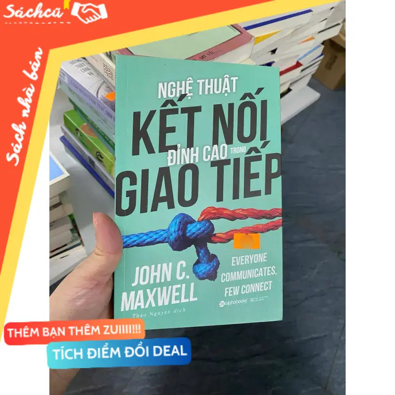 Nghệ thuật kết nối đỉnh cao trong giao tiếp — John C. Maxwell (Quản trị - lãnh đạo) TSHT