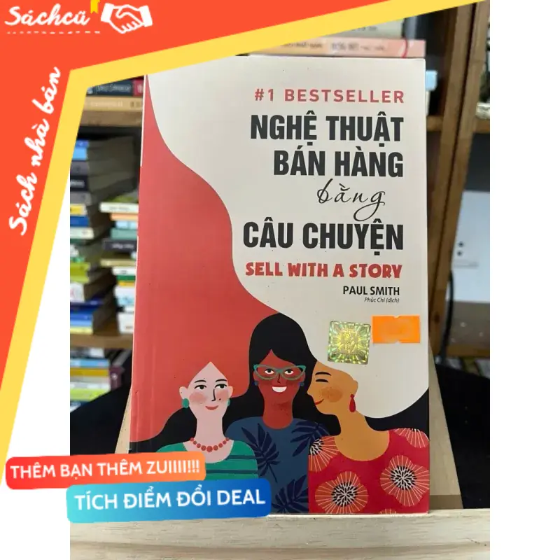 Nghệ thuật bán hàng bằng câu chuyện (Sell With a Story) — Paul Smith (Phúc Chi dịch) (Kinh doanh - Marketing) TSHT