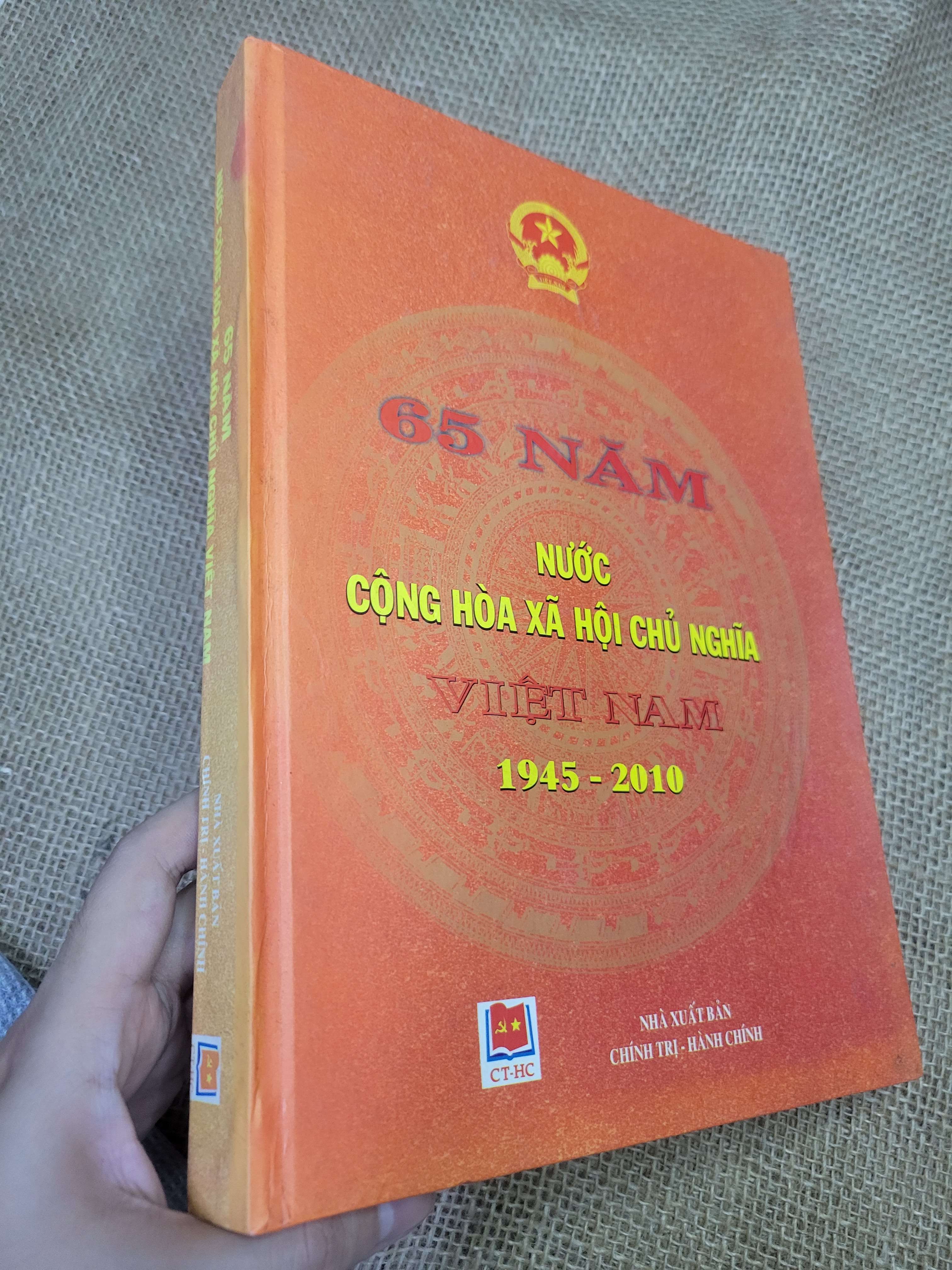 65 NĂM NƯỚC CỘNG HÒA XÃ HỘI CHỦ NGHĨA VIỆT NAM 1945-2010 (Sách chính trị - pháp lý) HLSC
