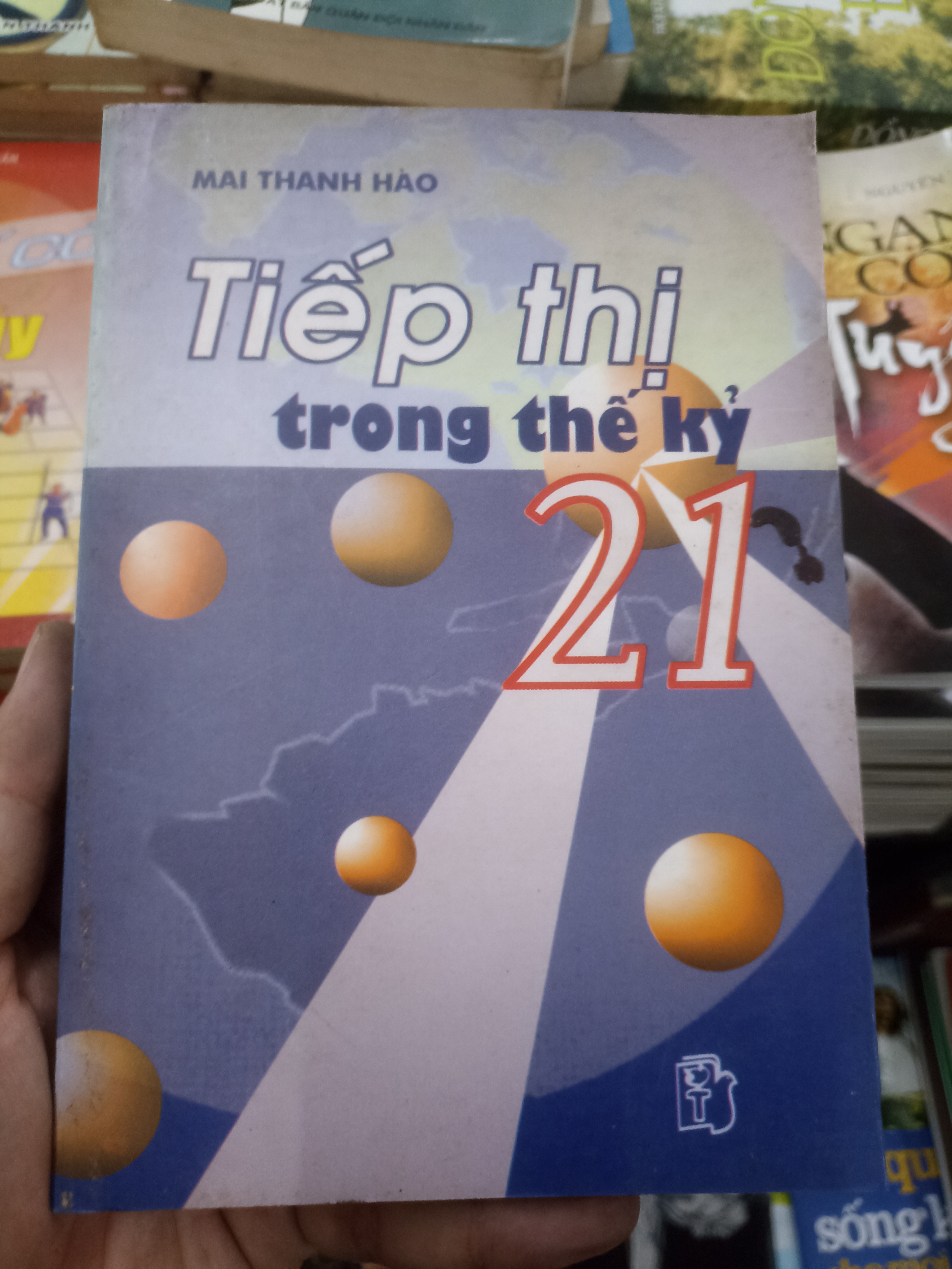 Tiếp thị trong thế kỷ 21 - Mai Thanh Hào Mới 90% (Kinh doanh - Marketing) VAVO