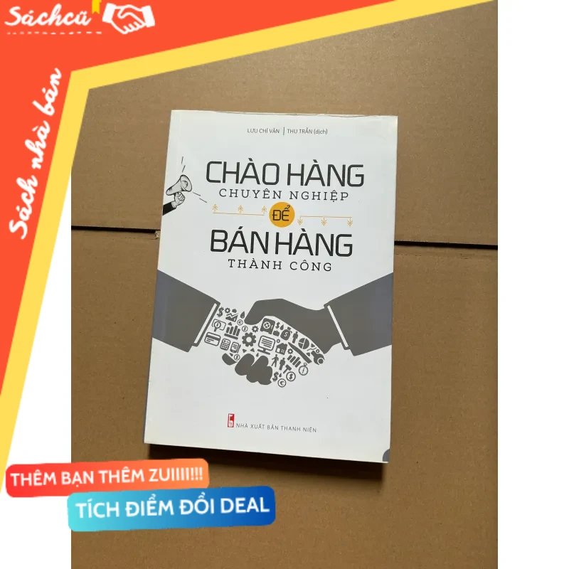 Chào hàng chuyên nghiệp để bán hàng thành công - Lưu Chí Văn mới 80% (Quản trị - lãnh đạo) DTML