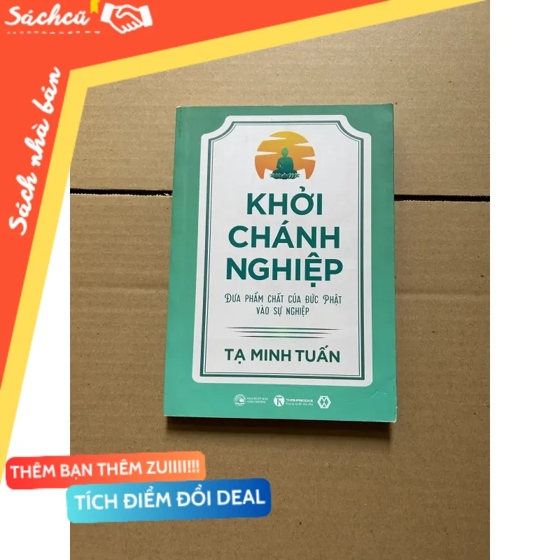 Khởi chánh nghiệp - Đưa phẩm chất của đức phật vào sự nghiệp - Tạ Minh Tuấn mới 80% (Kinh doanh - Marketing) DTML