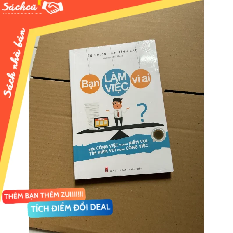 Bạn làm việc vì ai - Ân Nhiên - An Tình Lam mới 80% (Sách văn học) DTML
