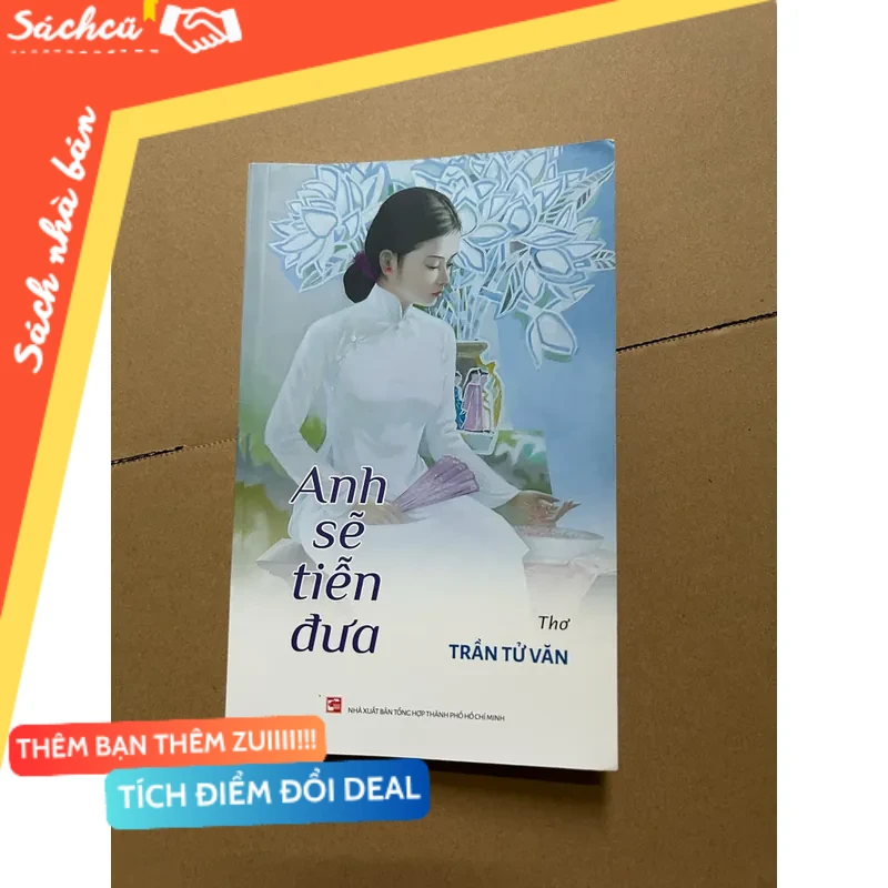 Anh sẽ tiễn đưa thơ Trần Tử Văn mới 80% (Sách văn học) DTML