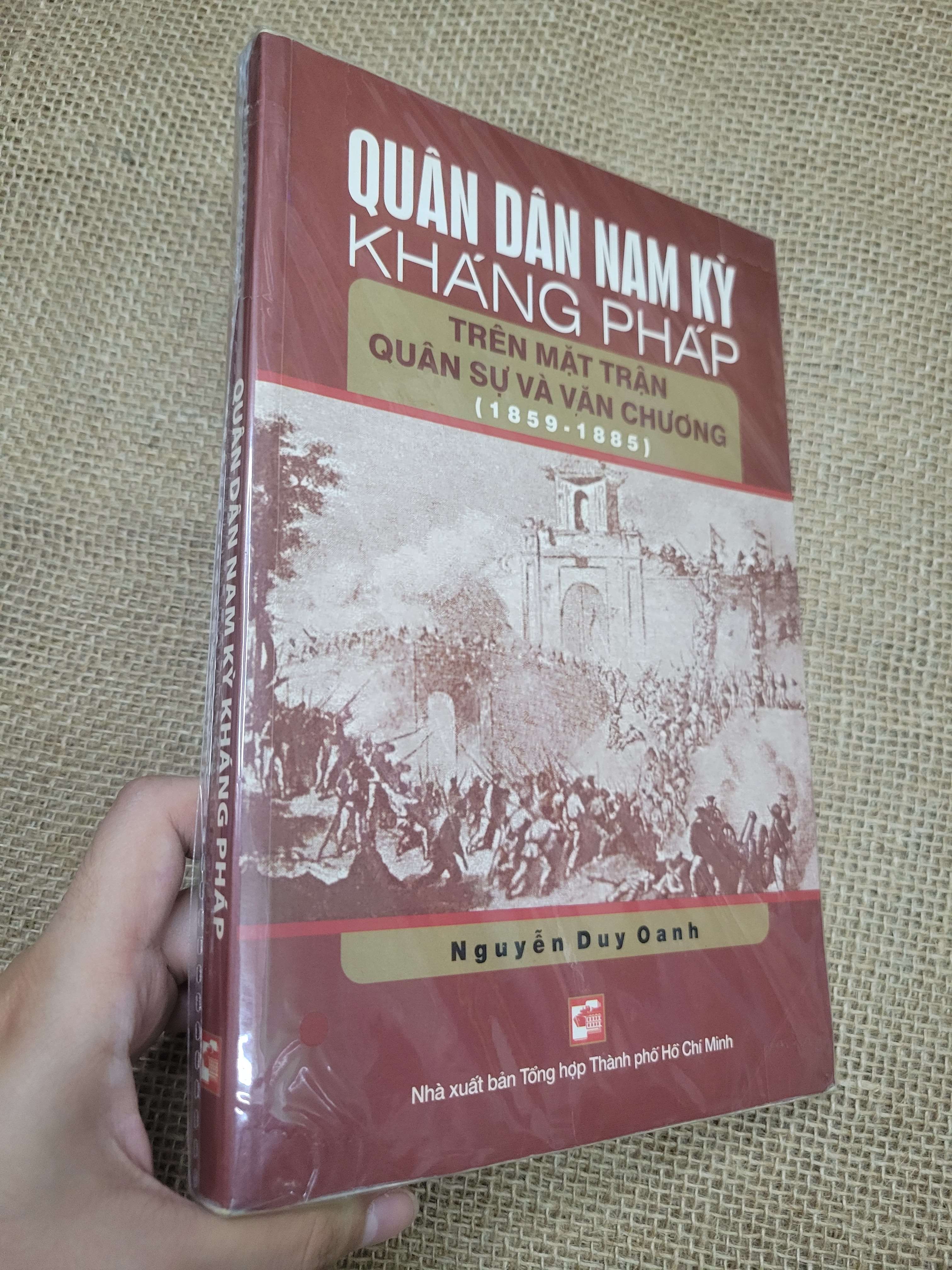 Quân dân Nam Kỳ kháng Pháp trên mặt trận quân sự và văn chương (1859 - 1885) - Nguyễn Duy Oanh mới 80% bẩn bìa, ố (Lịch sử Việt Nam) SPP