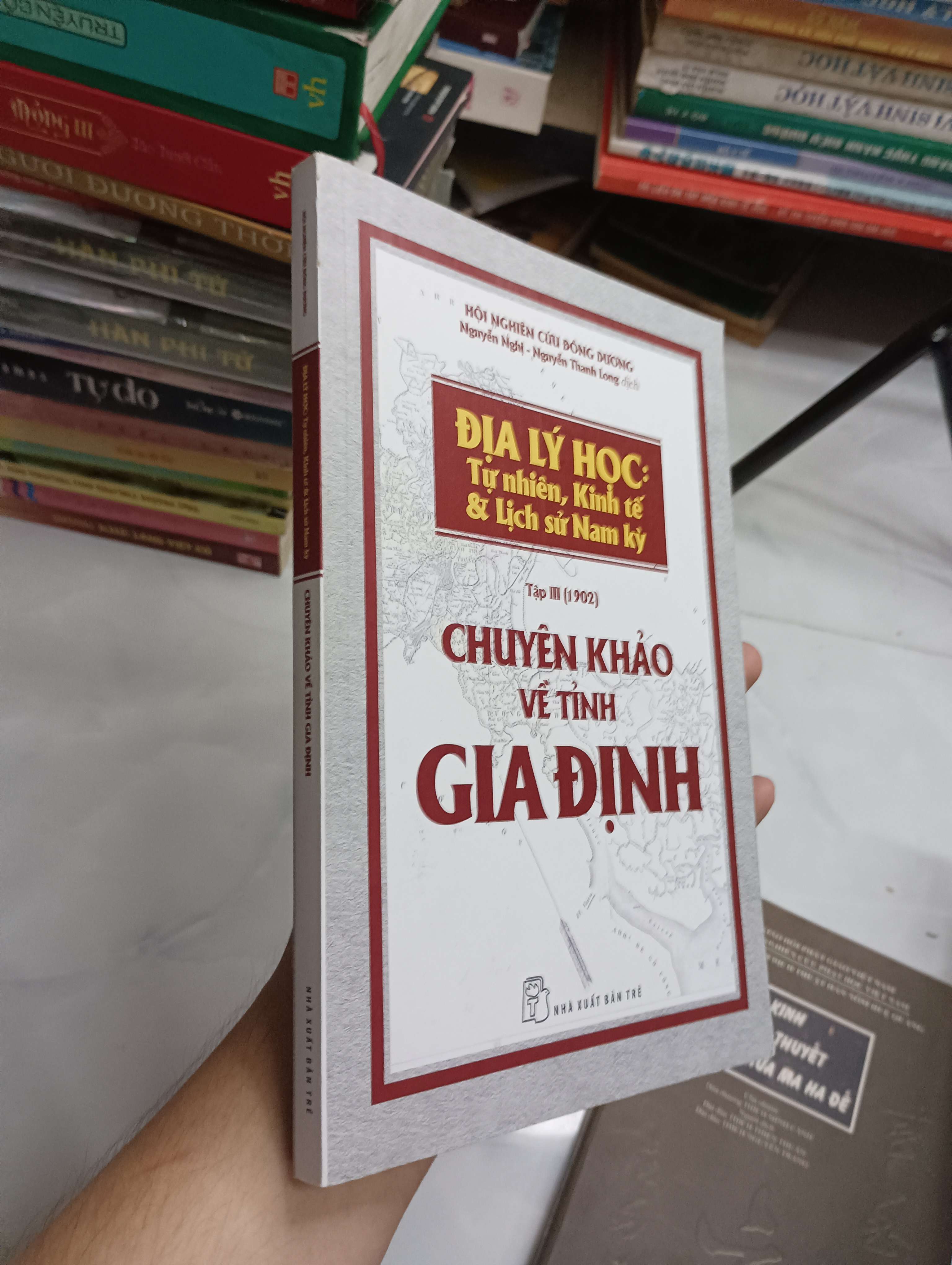 Địa Lý Học: Tự Nhiên, Kinh Tế & Lịch Sử Nam Kỳ - Tập III (1902): Chuyên Khảo Về Tỉnh Gia Định (Sách kiến thức tổng hợp) SPP