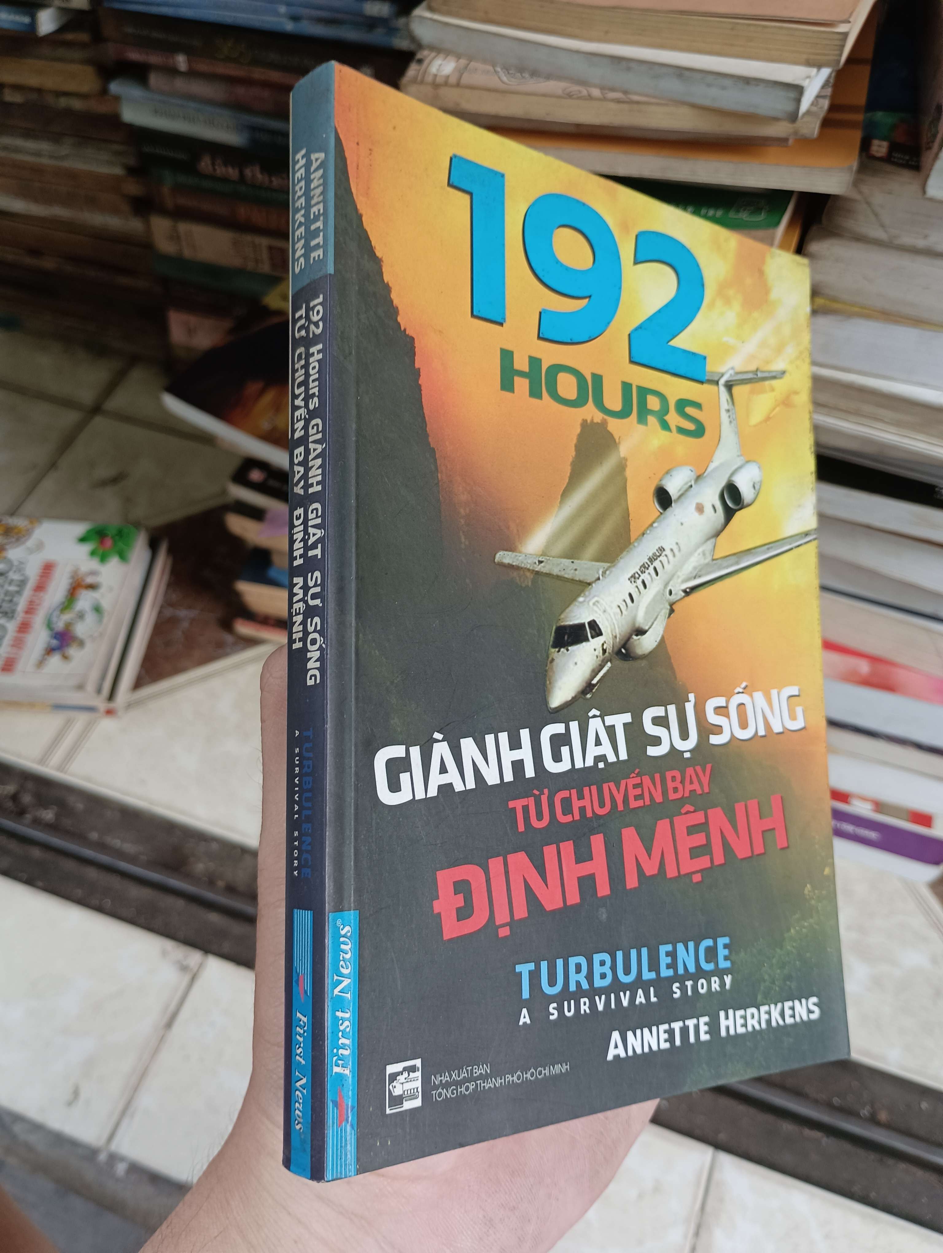 192 Hours Giành giật sự sống từ chuyến bay định mệnh (Turbulence: A Survival Story) - Annette Herfkens 2014 (Sách văn học) BGB