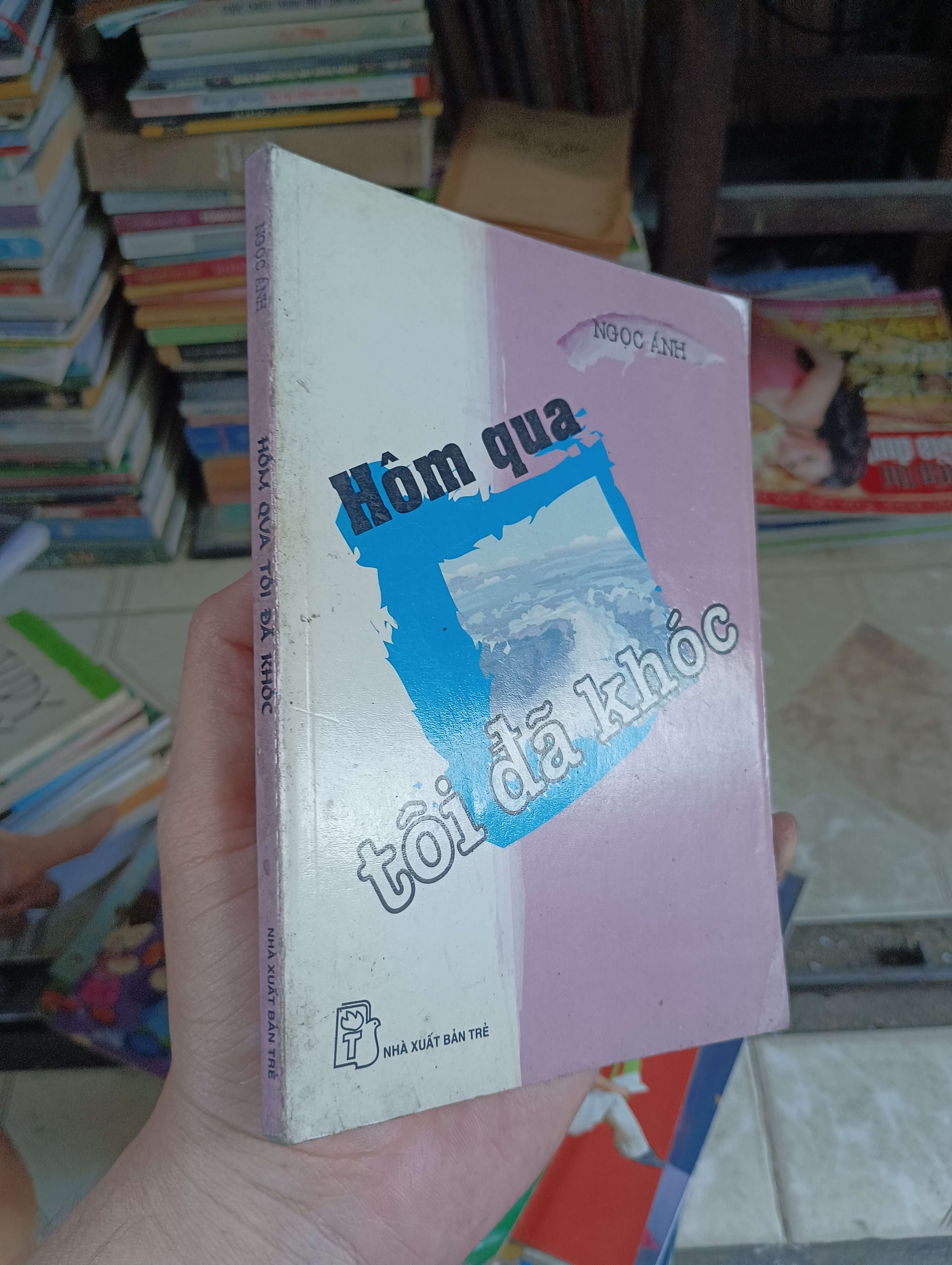 Hôm qua tôi đã khóc - NGỌC ÁNH 2006 (Sách văn học) BGB