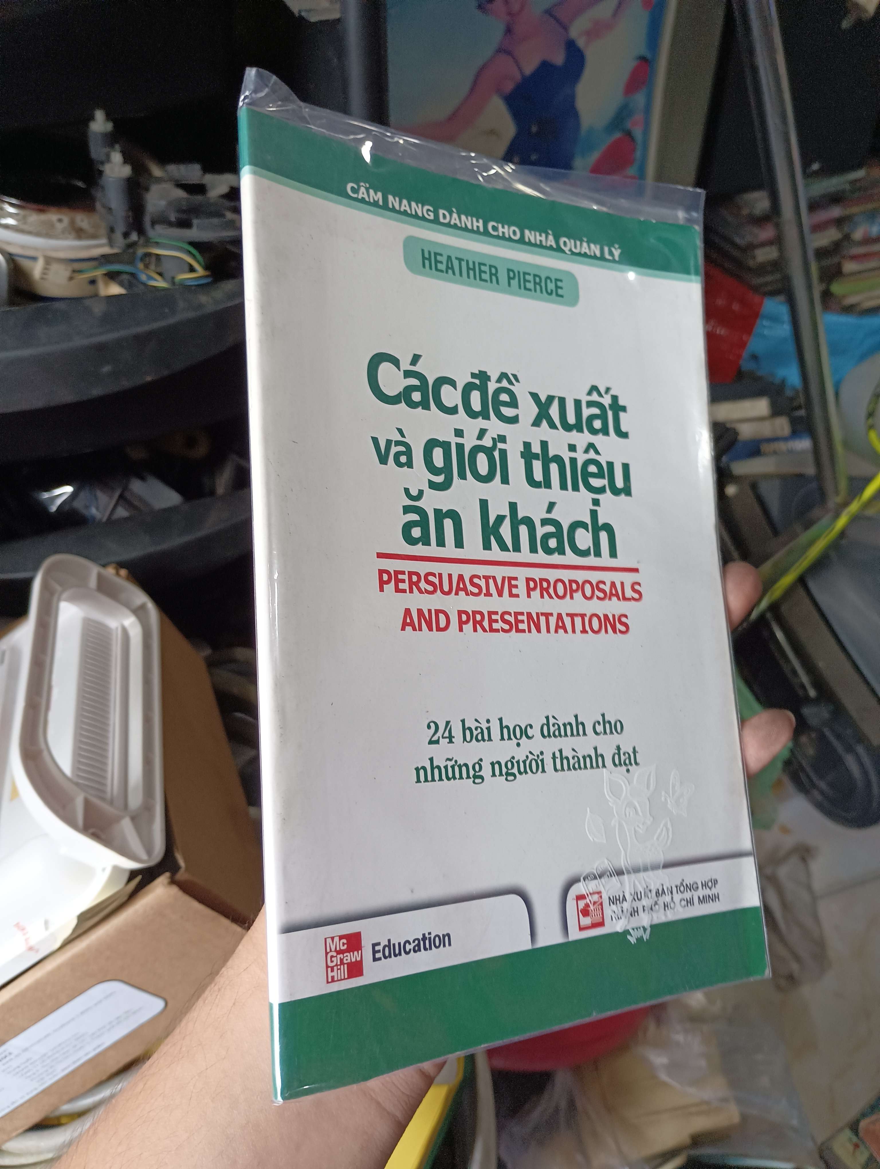 Các Đề Xuất Và Giới Thiệu Ăn Khách (Persuasive Proposals and Presentations) - Heather Pierce 2007 (Kinh doanh - Marketing) KSX