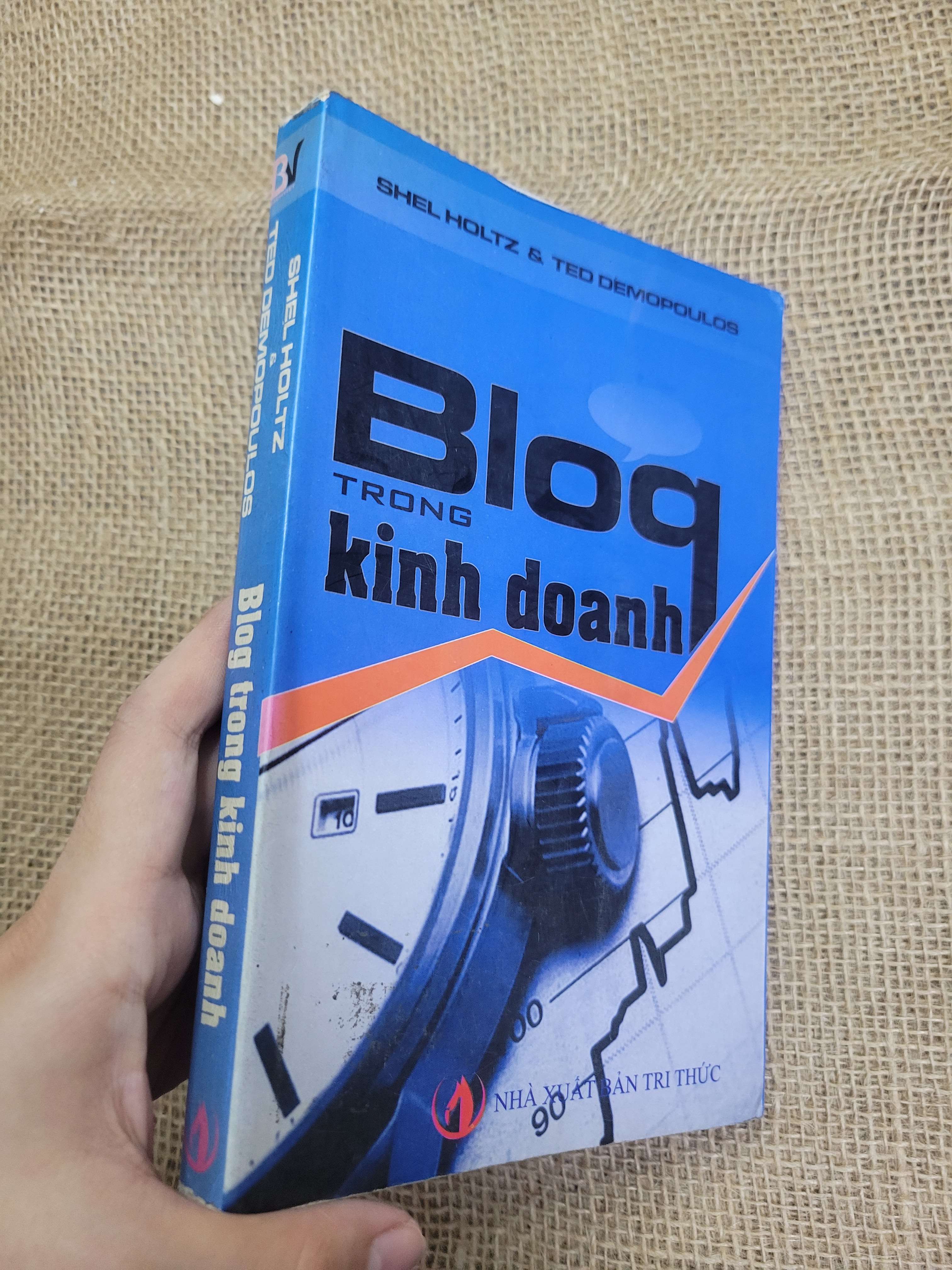 Blog trong kinh doanh - Shel Holtz & Teo Demopoulos 2008 mới 80% bẩn bìa, ố (Kinh doanh - Marketing) HCM