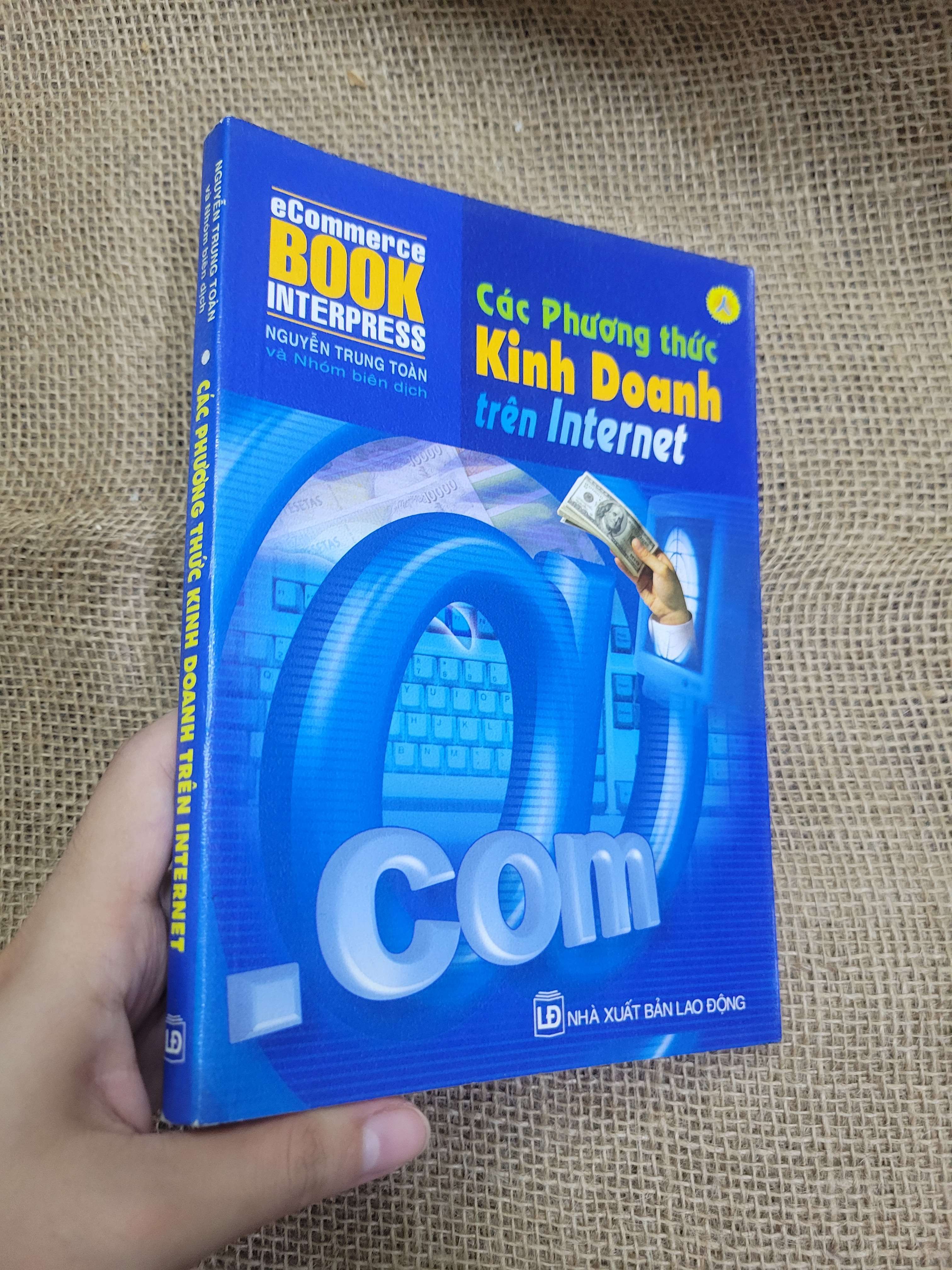 Các phương thức kinh doanh trên internet - Nguyễn Trung Toàn 2007 mới 80% có chữ viết, bẩn bìa, ố (Kinh doanh - Marketing) HCM