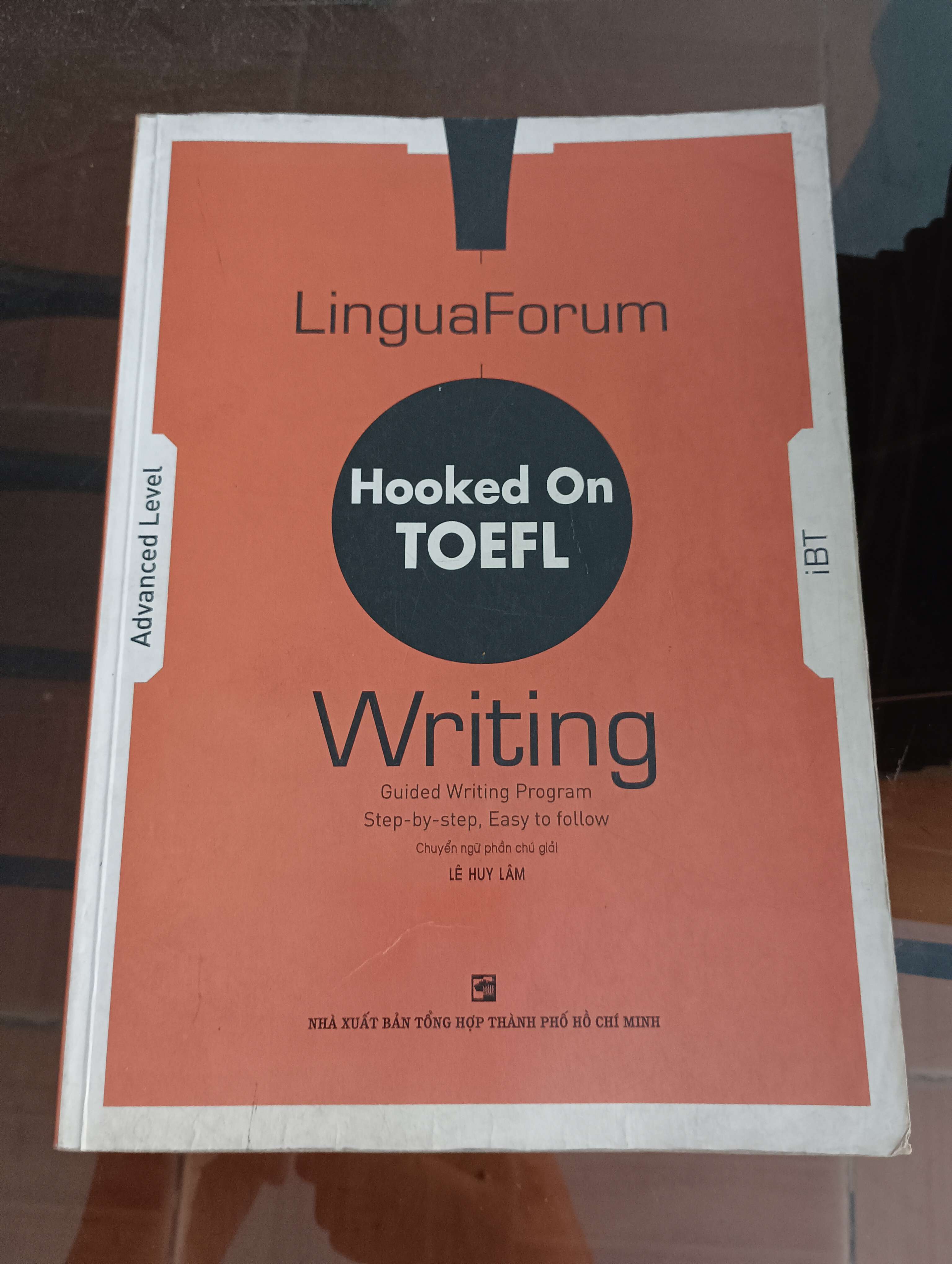 LinguaForum Hooked On TOEFL iBT - Writing (Advanced Level) - Lê Huy Lâm Mới 90% 2007 (Sách học ngoại ngữ) VAVO