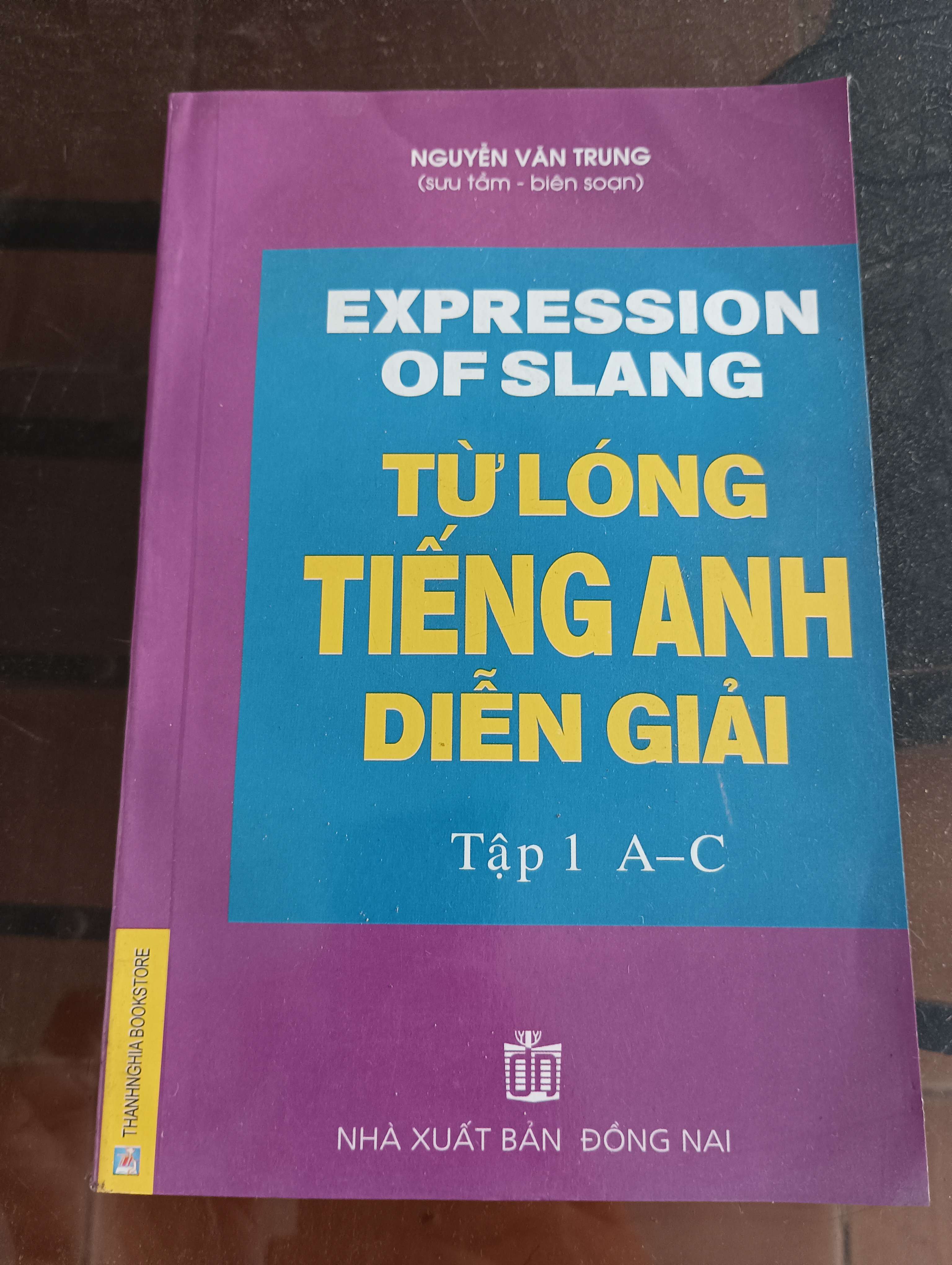 Từ lóng tiếng Anh diễn giải (Expression of Slang - Tập 1 A-C) - Nguyễn Văn Trung Mới 90% 2010 (Sách học ngoại ngữ) VAVO