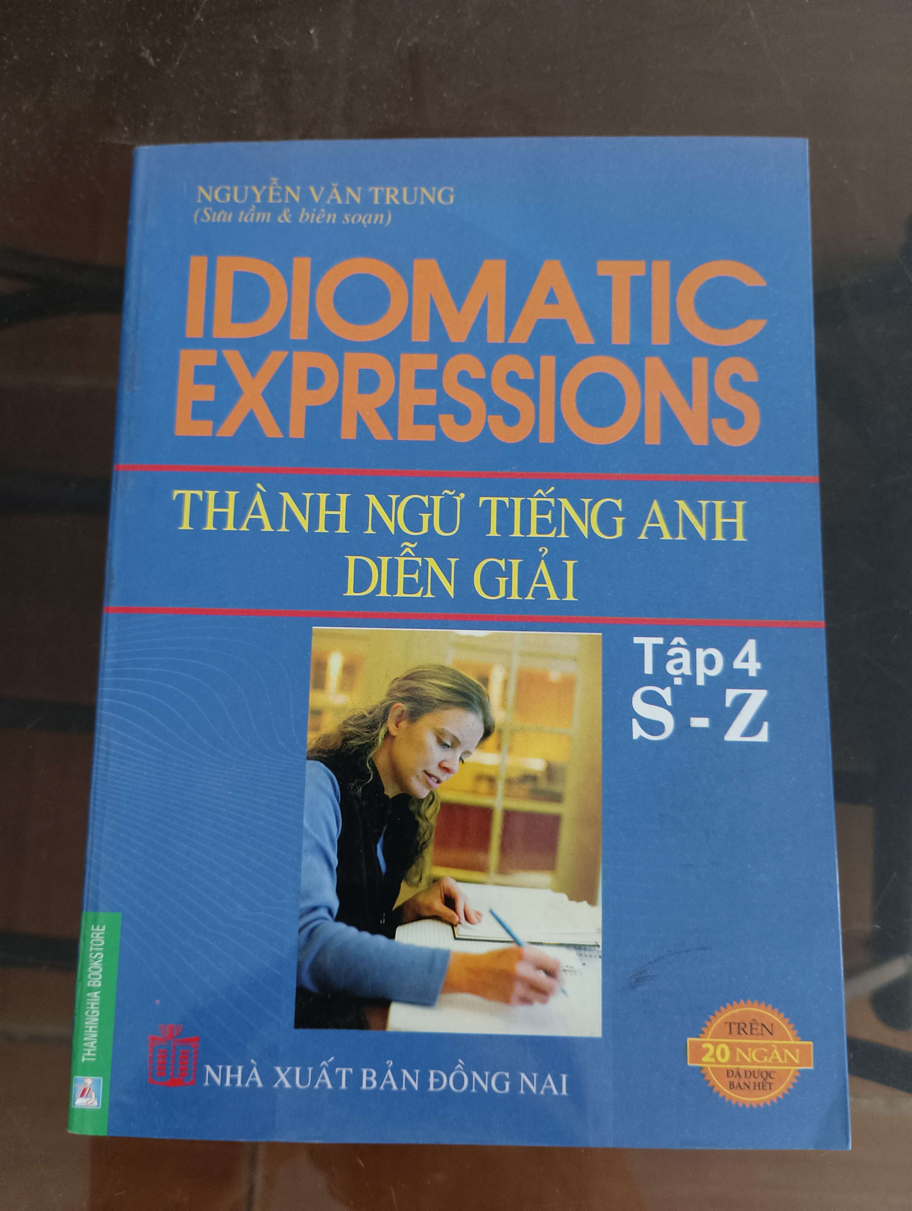 Idiomatic Expressions - Thành Ngữ Tiếng Anh Diễn Giải (Tập 4 S-Z) (Nguyễn Văn Trung) Mới 90% 2010 (Sách học ngoại ngữ) VAVO