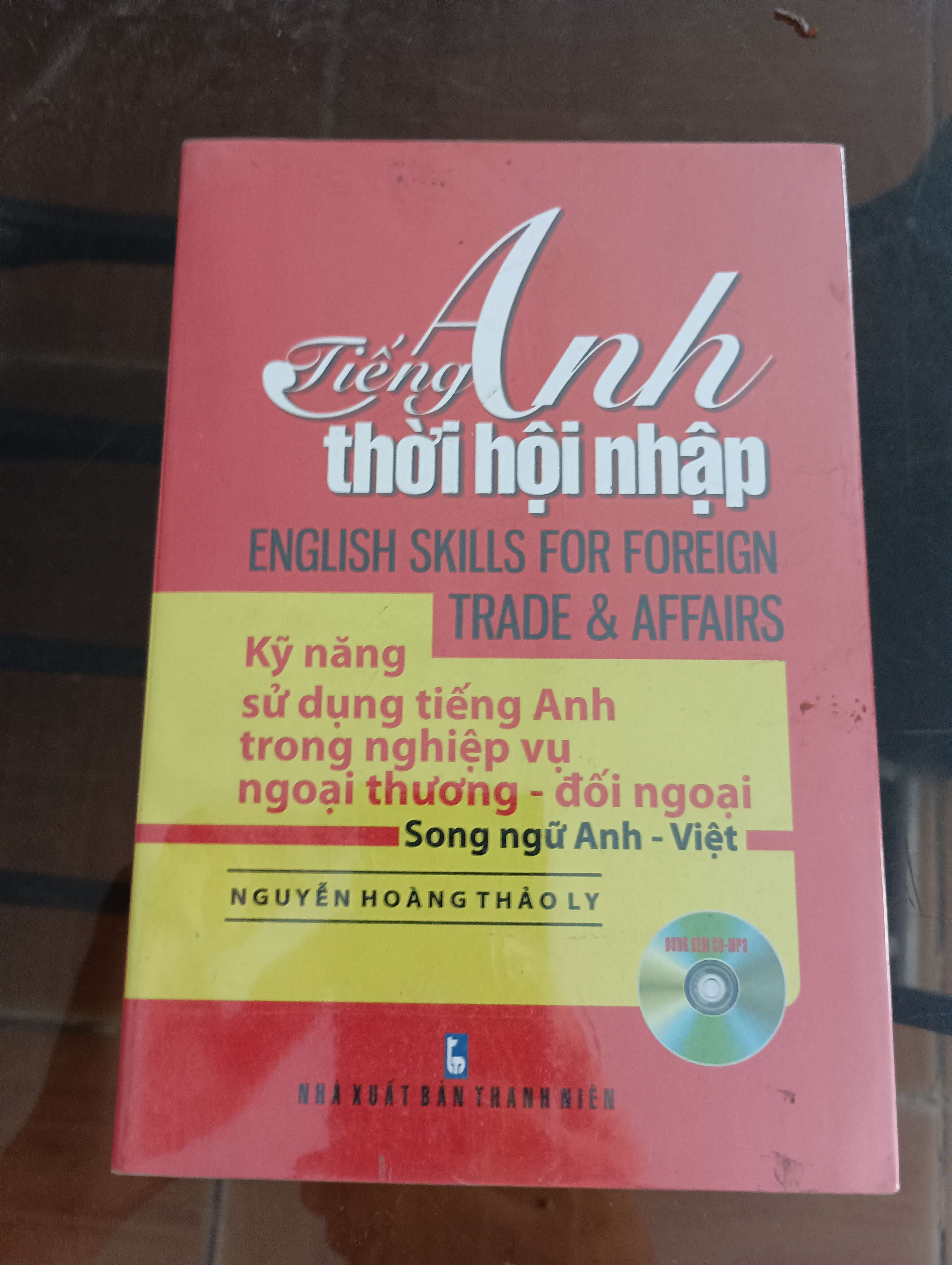 Tiếng Anh thời hội nhập (English Skills for Foreign Trade & Affairs) - Nguyễn Hoàng Thảo Ly Mới 90% (Sách học ngoại ngữ) VAVO