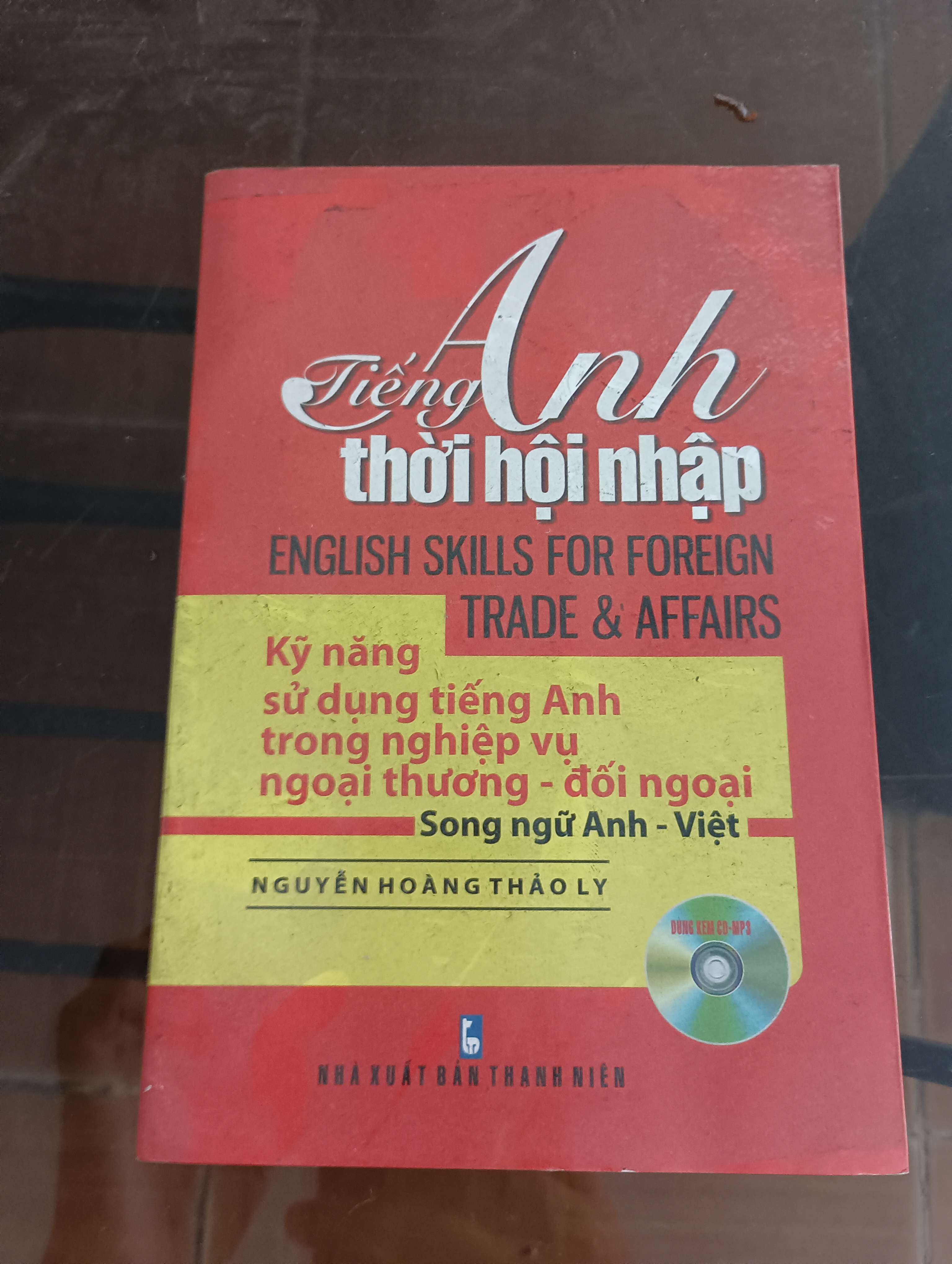 Tiếng Anh thời hội nhập (English Skills for Foreign Trade & Affairs) - Nguyễn Hoàng Thảo Ly Mới 90% 2011 (Sách học ngoại ngữ) VAVO