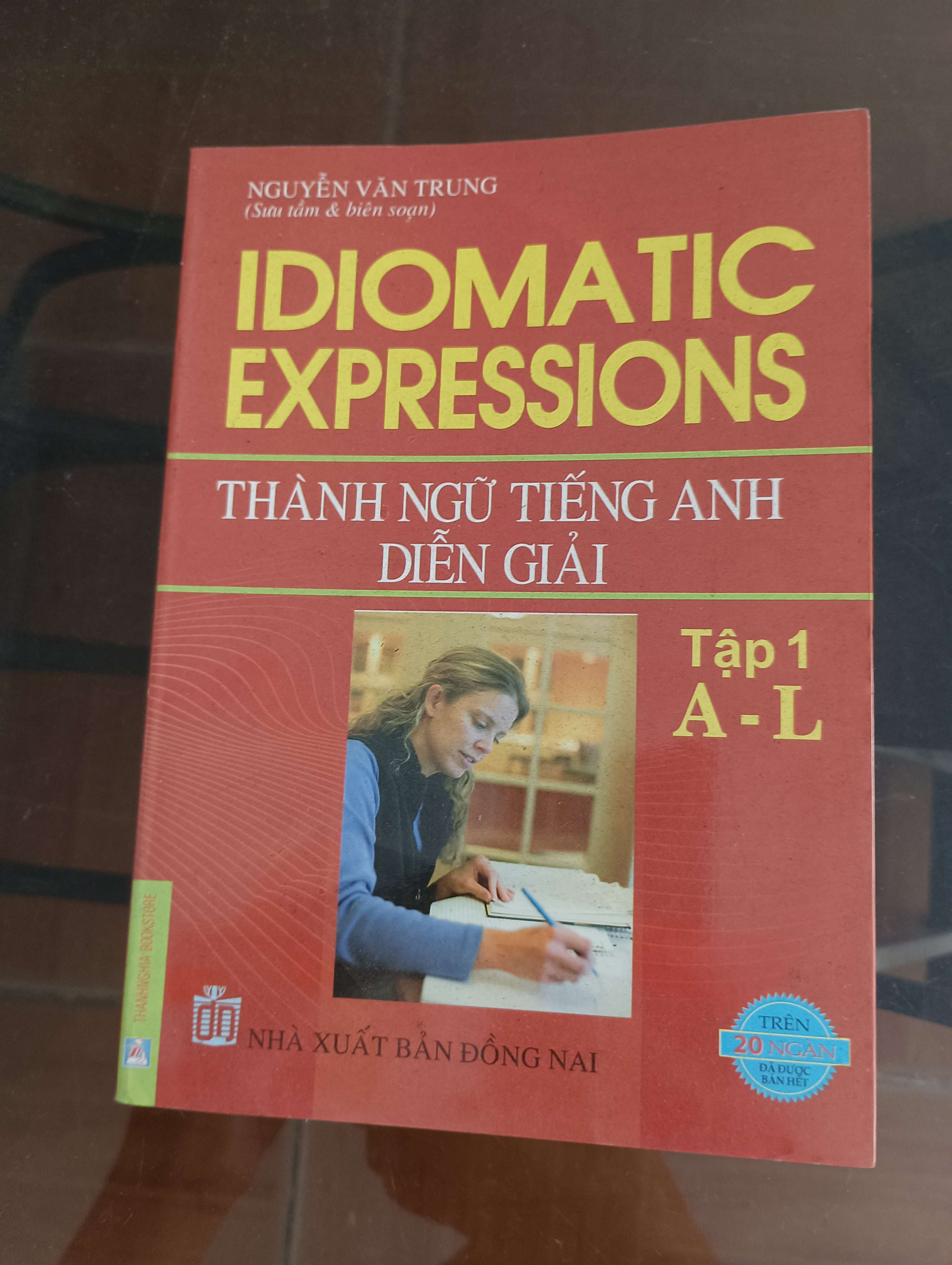 Idiomatic Expressions - Thành Ngữ Tiếng Anh Diễn Giải (Tập 1 A-L) (Nguyễn Văn Trung) Mới 90% 2010 (Sách học ngoại ngữ) VAVO