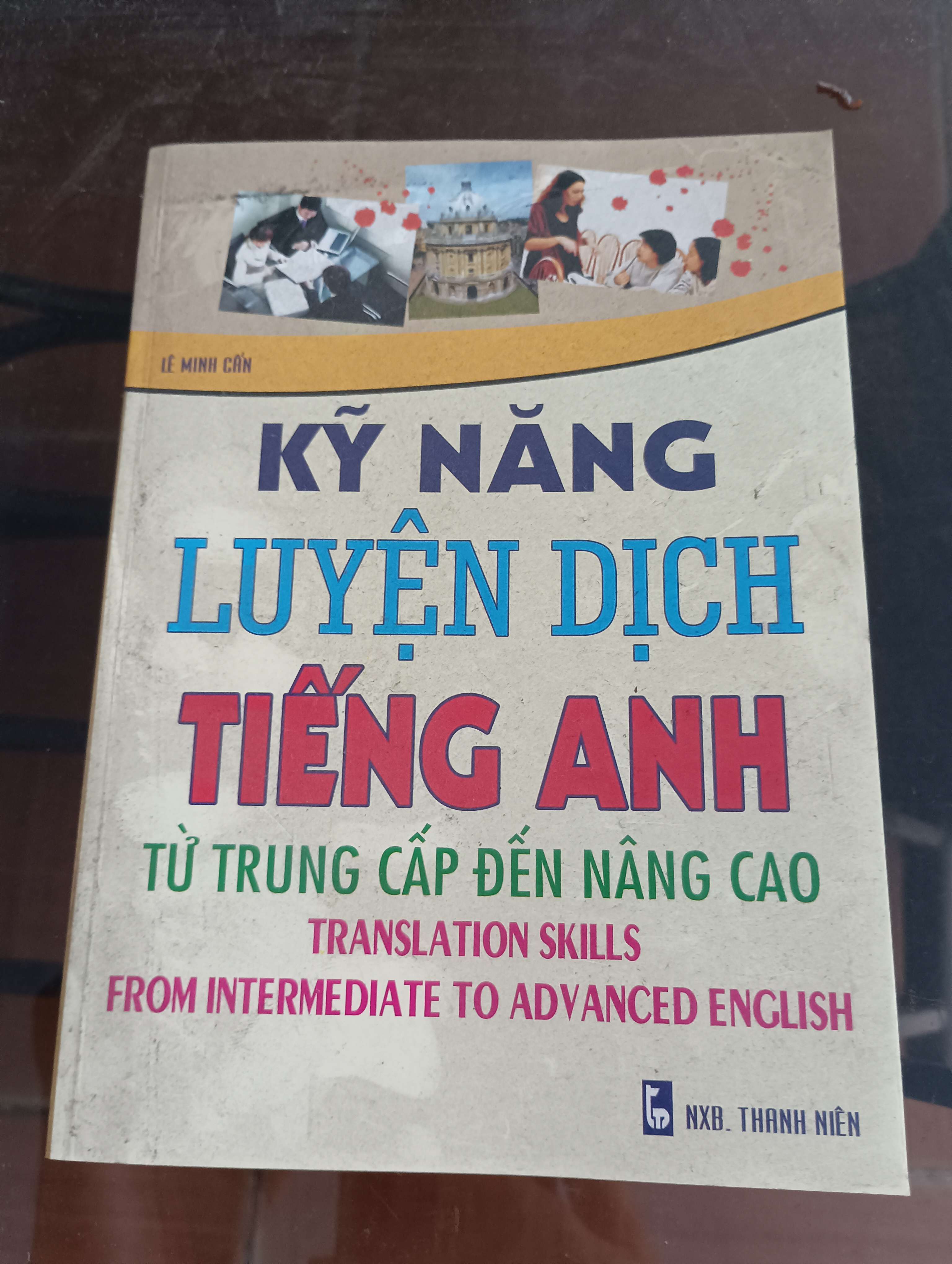 Kỹ năng luyện dịch Tiếng Anh từ trung cấp đến nâng cao (Translation Skills from Intermediate to Advanced English) - Lê Minh Cần Mới 90% 2011 (Sách học ngoại ngữ) VAVO