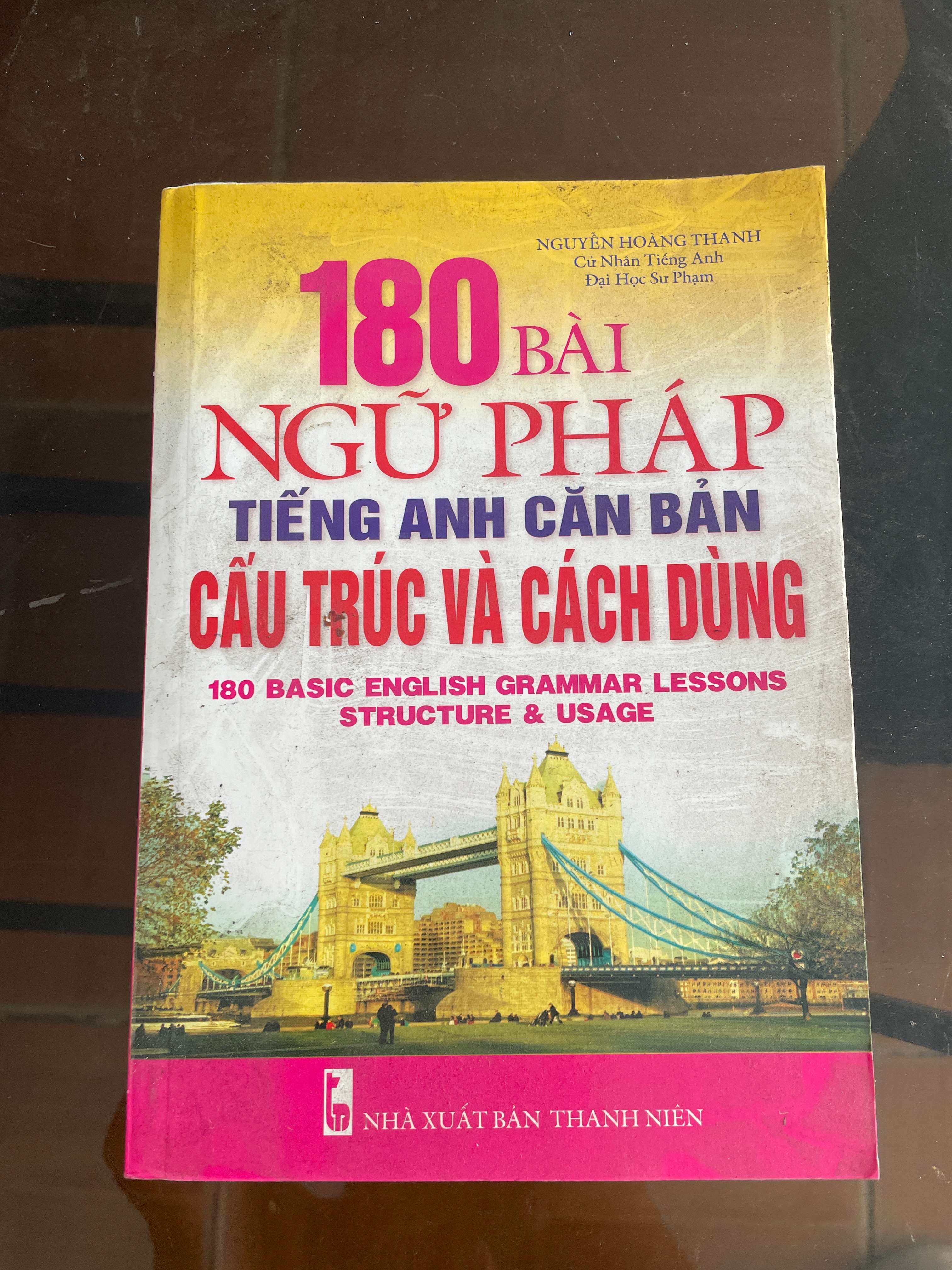 180 Bài Ngữ Pháp Tiếng Anh Căn Bản Cấu Trúc Và Cách Dùng - Nguyễn Hoàng Thanh Mới 90% 2012 (Sách học ngoại ngữ) VAVO