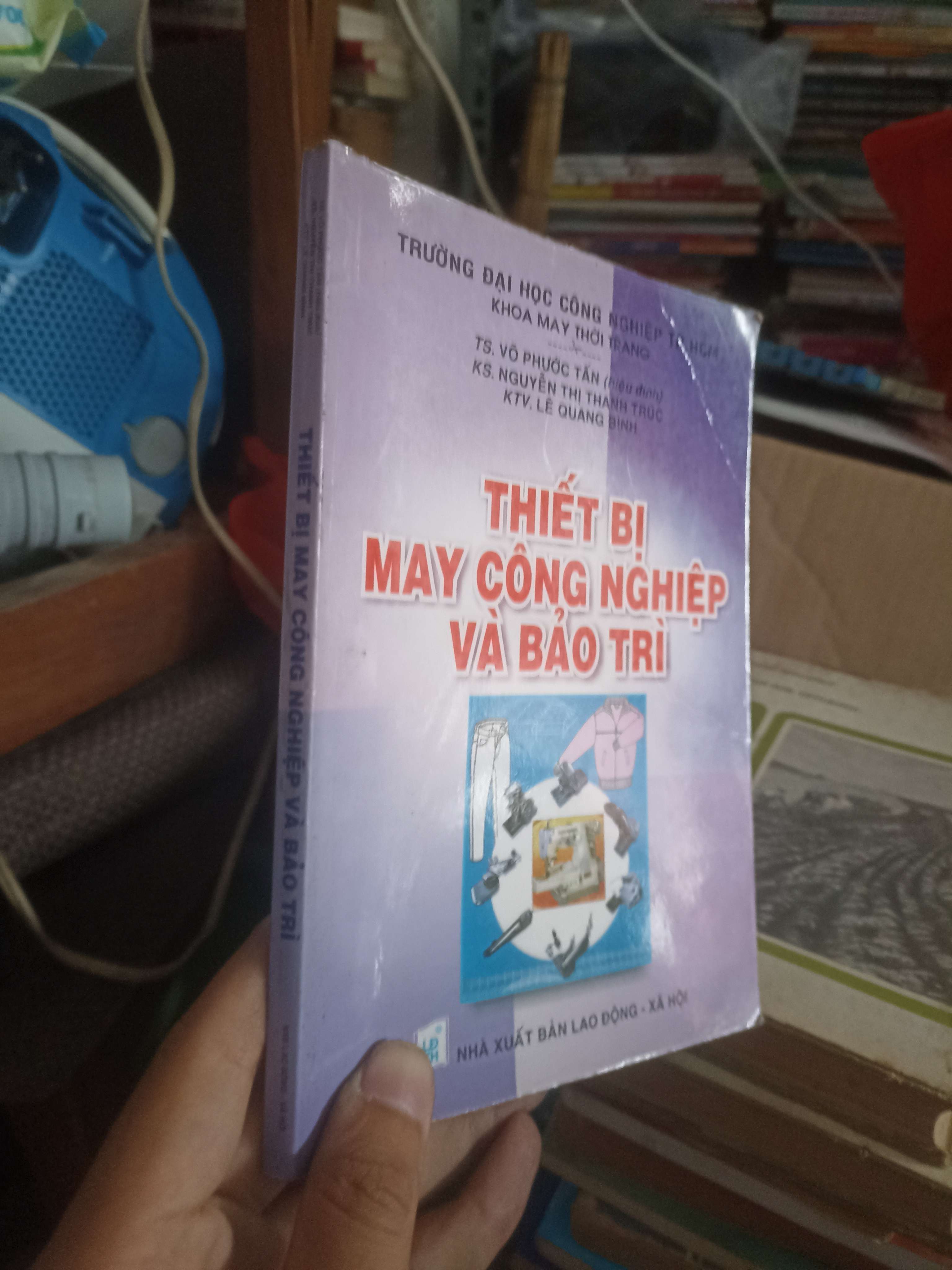Thiết bị may công nghiệp và bảo trì - TS. Võ Phước Tấn (hiệu đính), KS. Nguyễn Thị Thanh Trúc, KTV. Lê Quang Vinh (Sách giáo khoa - giáo trình) KSX