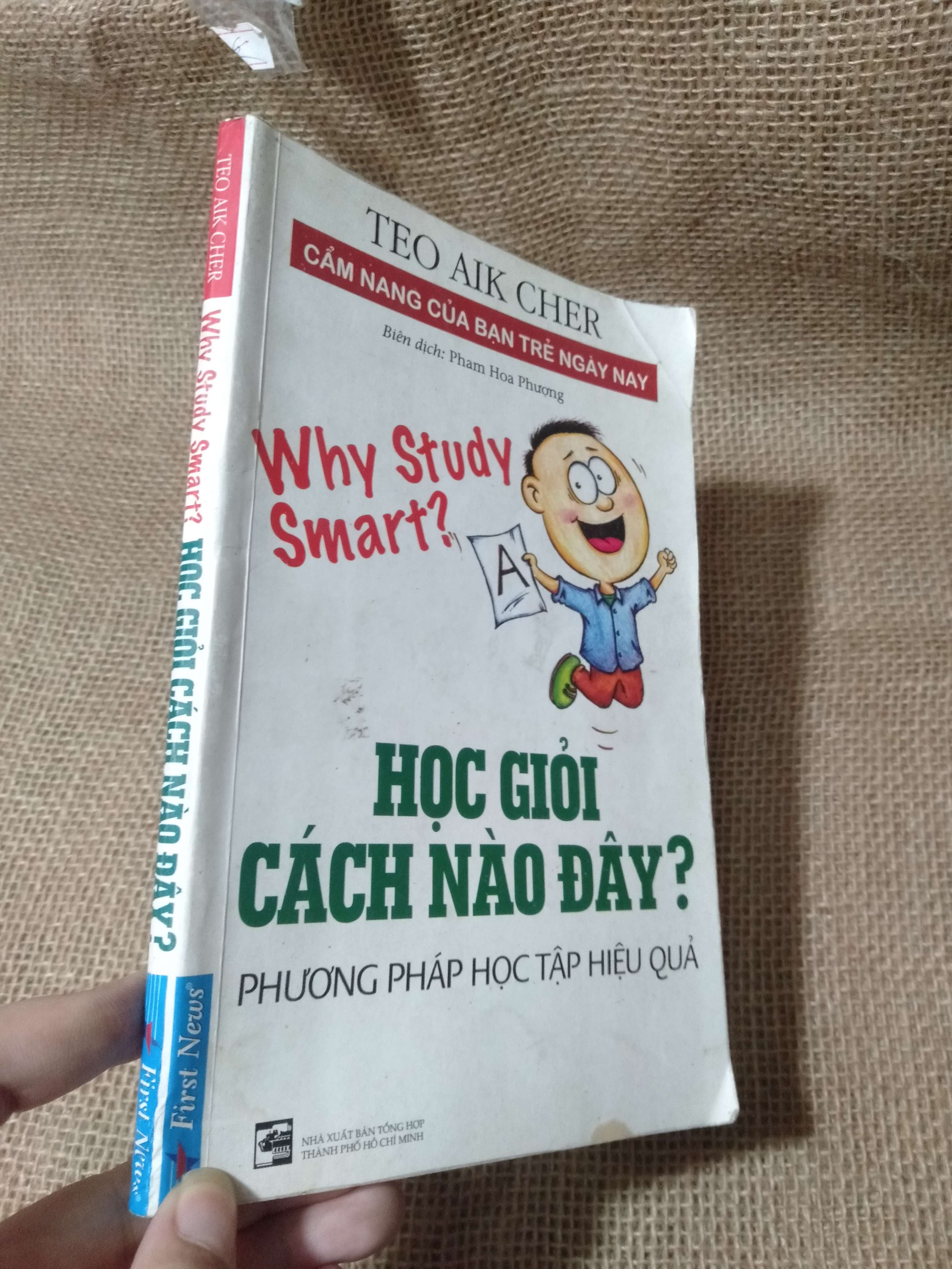 Học Giỏi Cách Nào Đây? (Why Study Smart?) — Teo Aik Cher 2016 mới 80% ố,bị ghi ở bìa sau (Kiến thức - kỹ năng cho con) HLSC