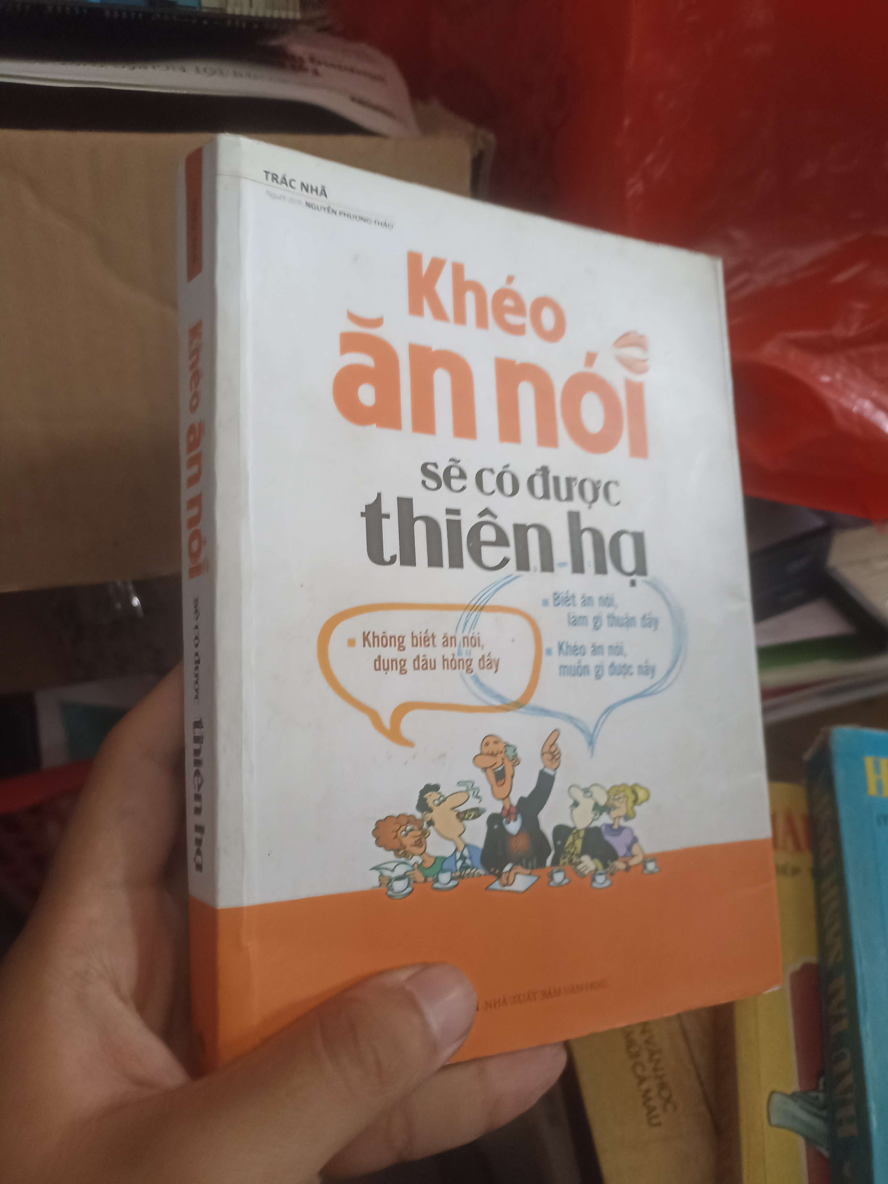 Khéo Ăn Nói Sẽ Có Được Thiên Hạ - Trác Nhã (Kỹ năng sống) KSX