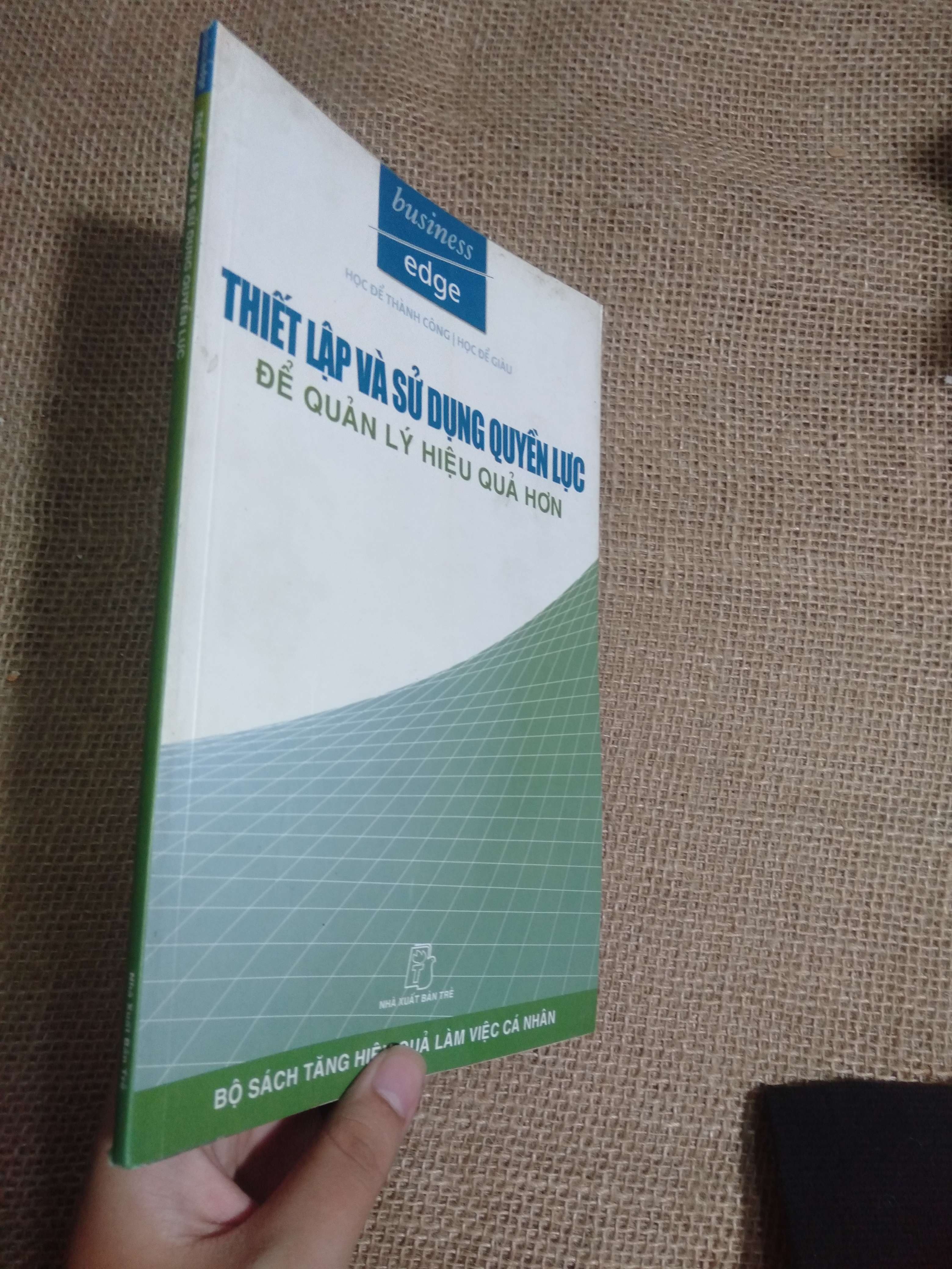 Thiết Lập Và Sử Dụng Quyền Lực Để Quản Lý Hiệu Quả Hơn (Bộ sách Tăng hiệu quả làm việc cá nhân - Business Edge) - Nhà xuất bản Trẻ 2007 mới 90% ố nhẹ (Quản lý) HCM