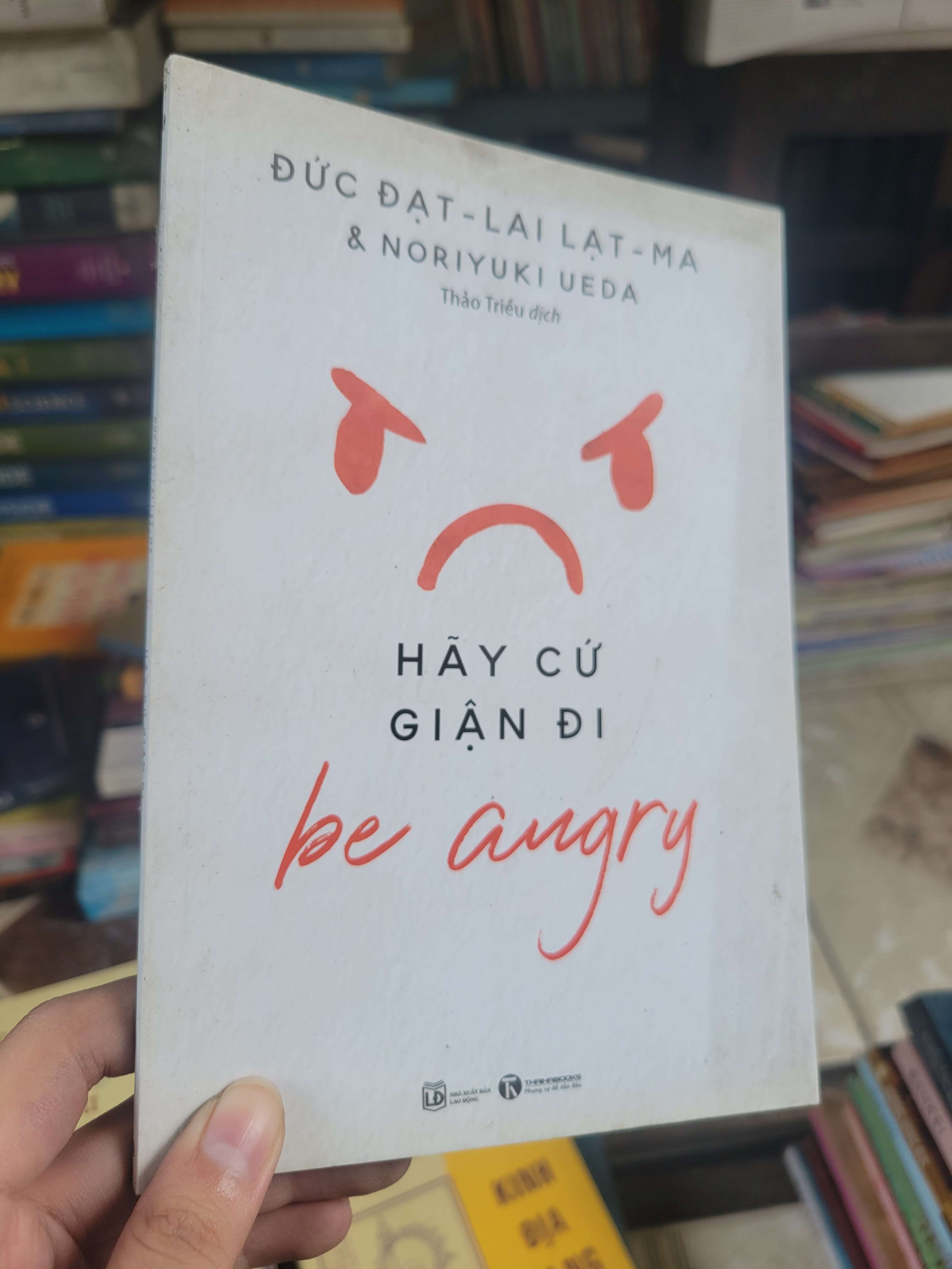 Hãy cứ giận đi - Đức Đạt-Lai Lạt-Ma & Noriyuki Ueda 2021 mới 80% bẩn bìa, ố (Sách tôn giáo - tâm linh) BGB