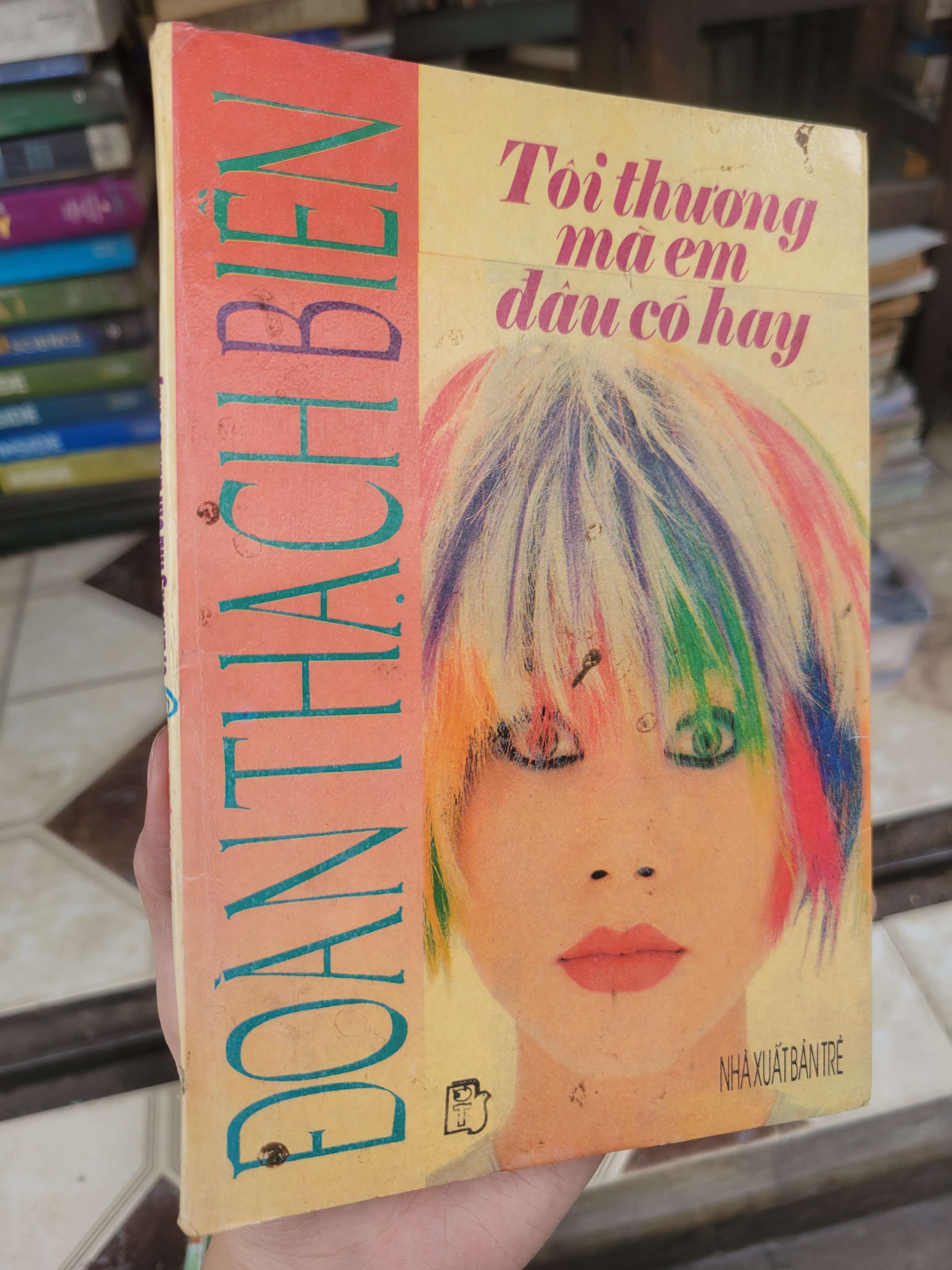 Tôi thương mà em đâu có hay - Đoàn Thạc Biền 1995 mới 60% bẩn bìa, ố, có chữ viết, gạch chân (Sách văn học) BGB