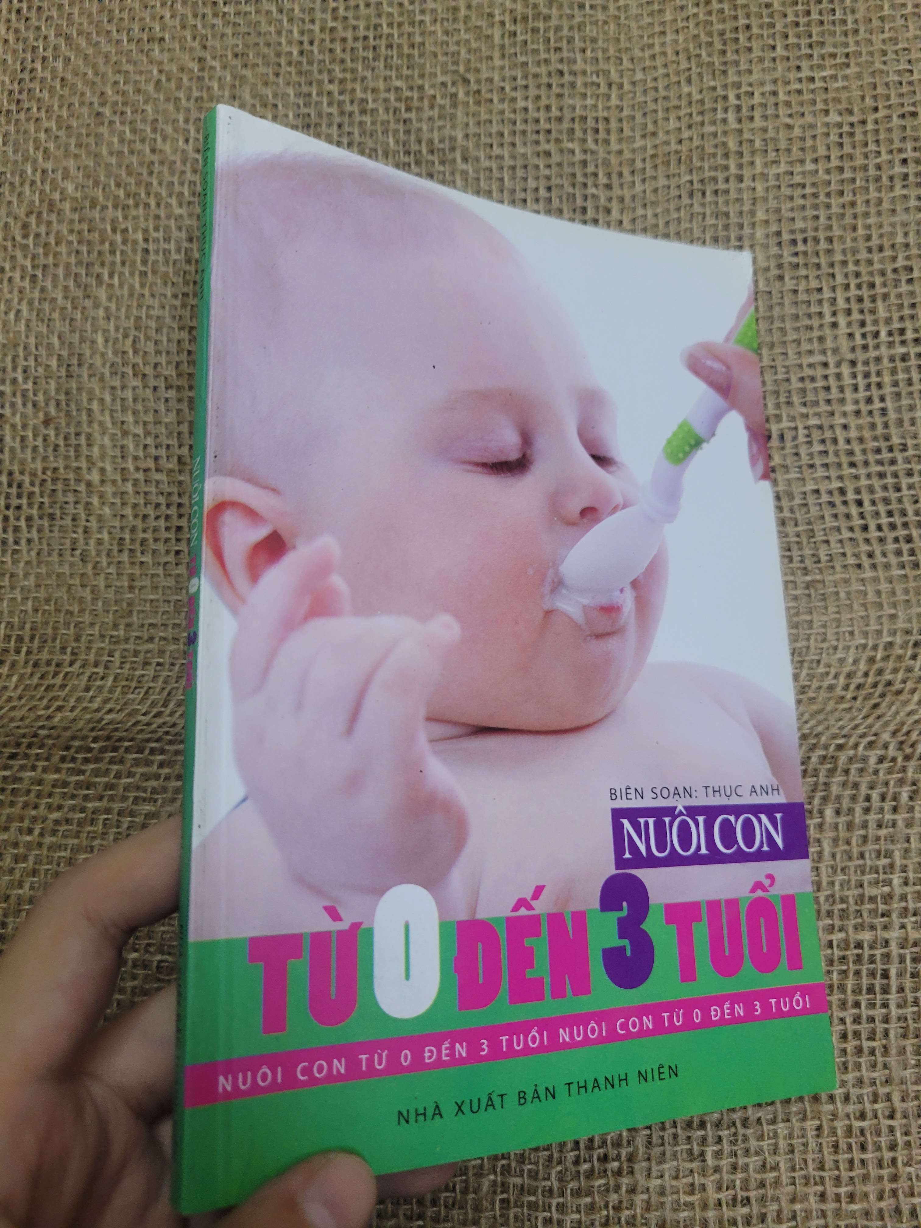 Nuôi con từ 0 đến 3 tuổi - Thục Anh 2009 mới 80% bẩn bìa, ố (Sách dinh dưỡng - sức khỏe cho bé) HLSC