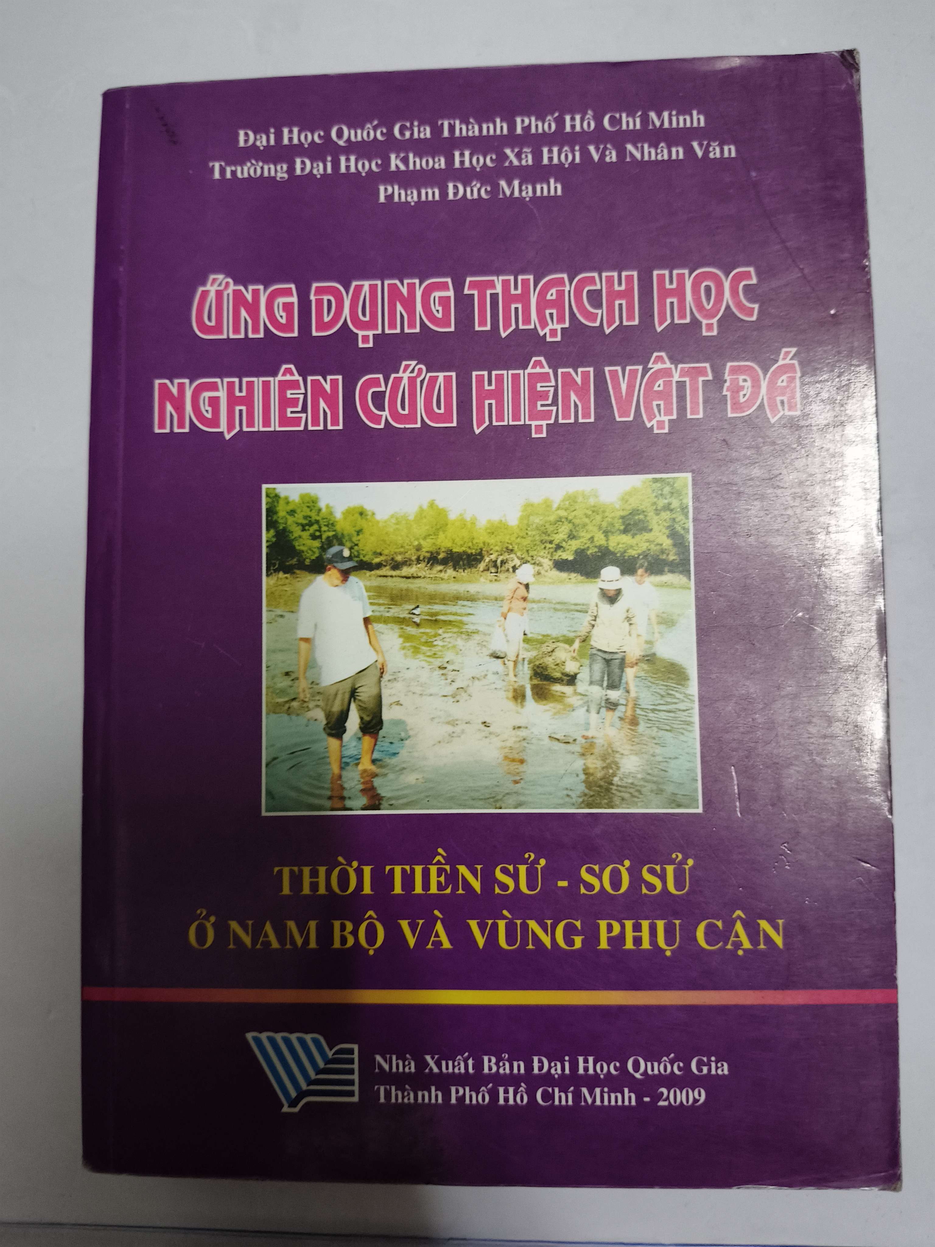Ứng dụng thạch học nghiên cứu hiện vật đá thời tiền sử sơ sử ở Nam Bộ và vùng phụ cận - Xb 2009 - 821 trang (Lịch sử Việt Nam) ANTQ