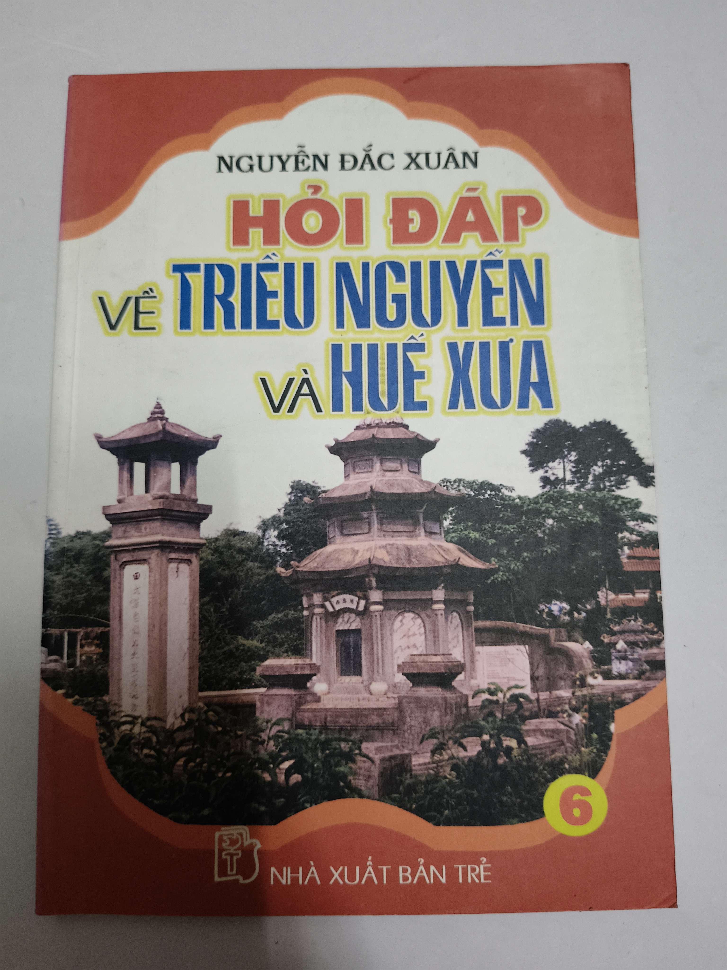 Hỏi đáp về triều Nguyễn và Huế xưa 6 - Xb 2003 - 134 trang (Lịch sử Việt Nam) ANTQ