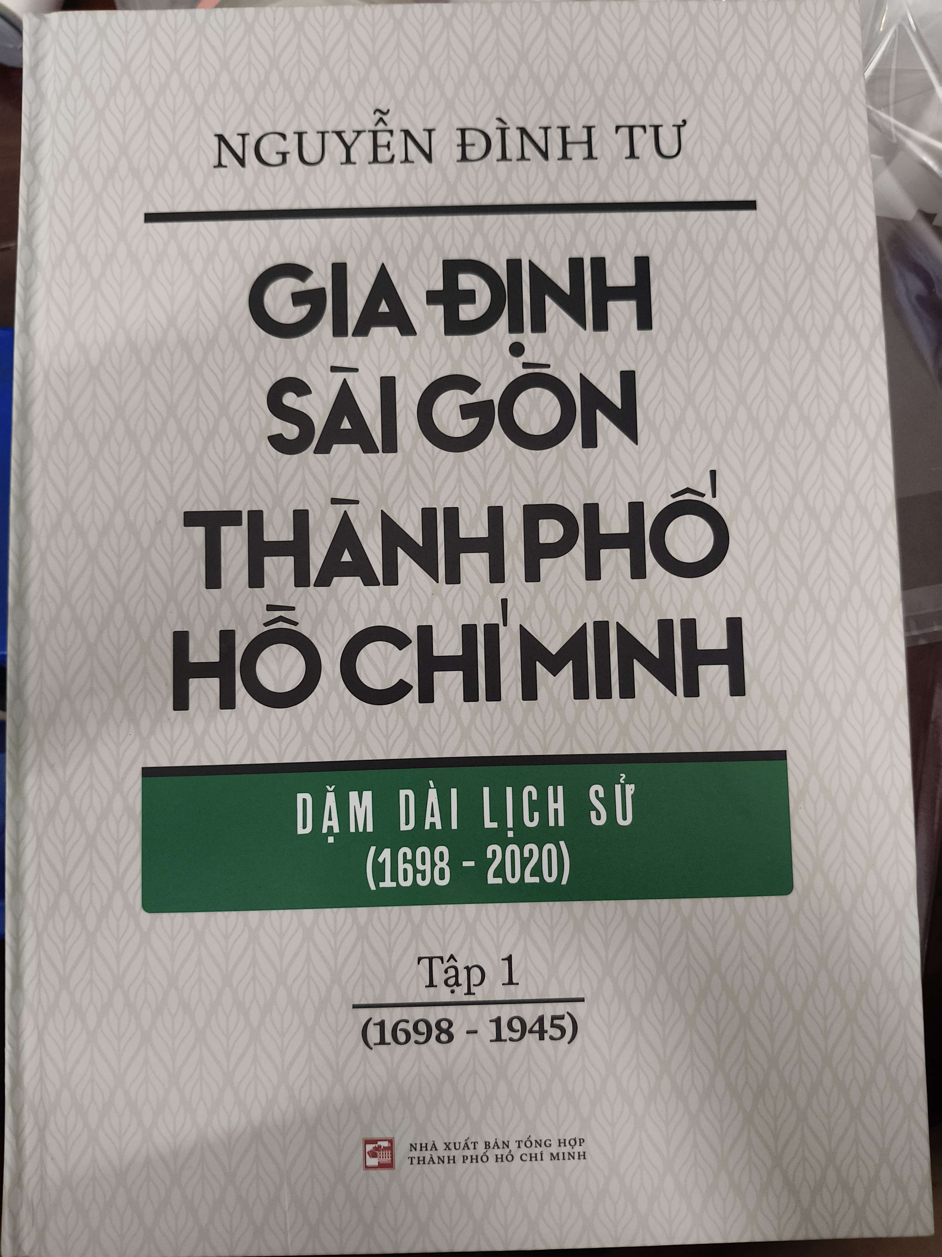 Gia Định Sài Gòn thành phố Hồ Chí Minh dặm dài lịch sử 1 - Xb 2022 - 791 trang - Bìa cứng (Lịch sử Việt Nam) ANTQ