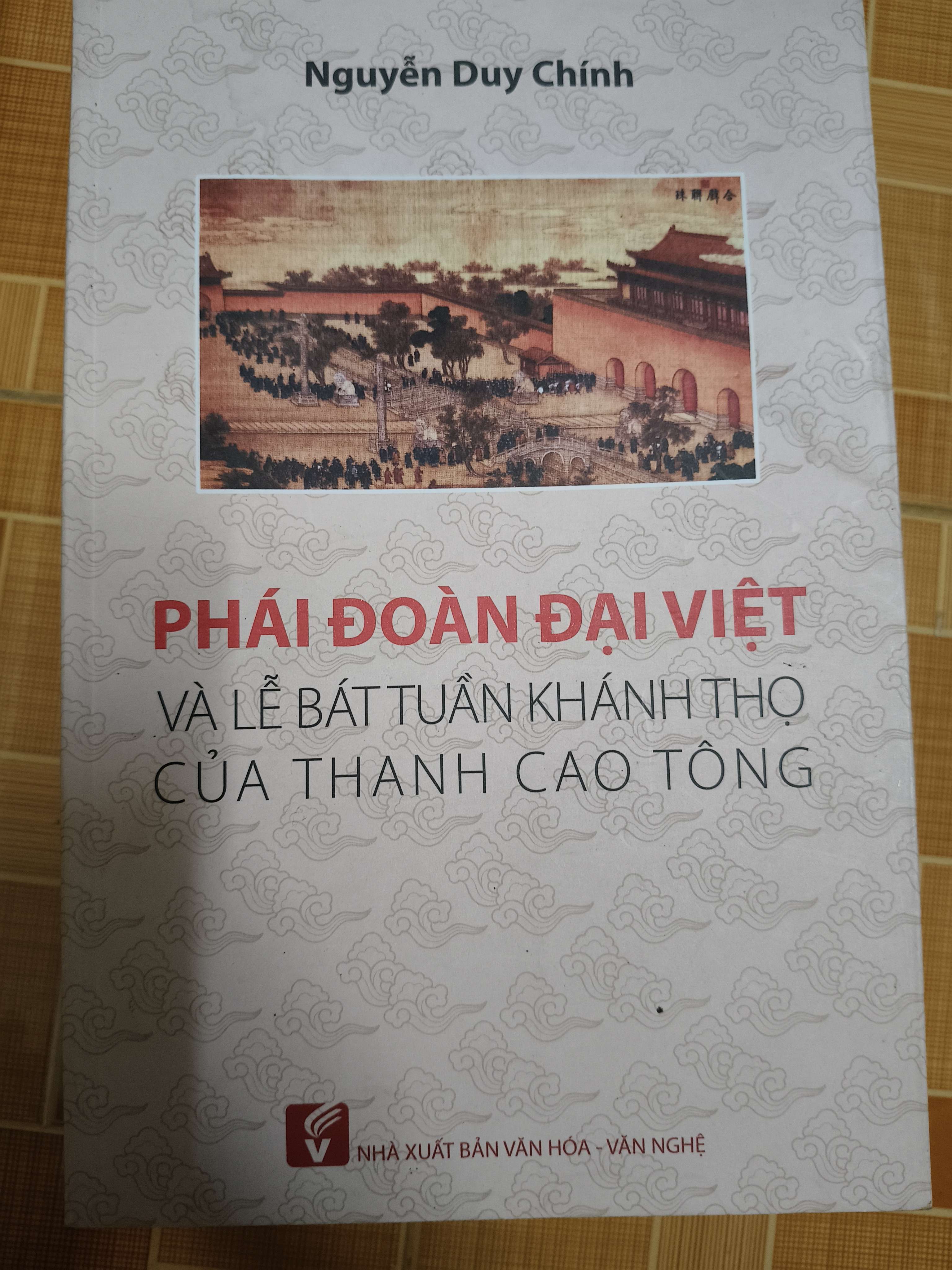 Phái đoàn Đại Việt và lễ bát tuần khánh thọ của Thanh cao tông - Xb 2016 - 481 trang (Sách lịch sử - triết học) ANTQ