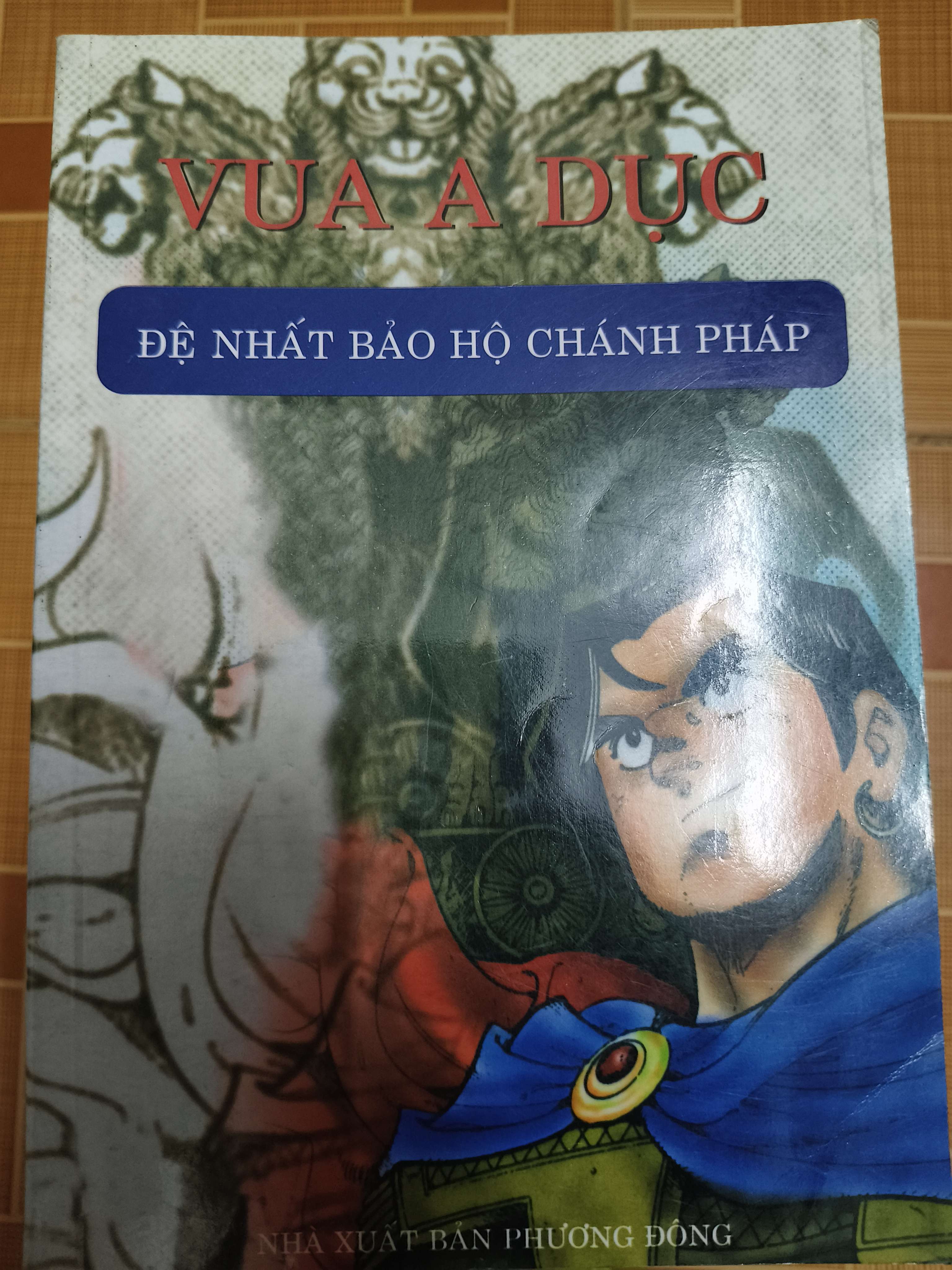 Vua A Dục đệ nhất bảo hộ chánh pháp (truyện tranh) - Xb 2006 - 241 trang (Phật giáo) ANTQ